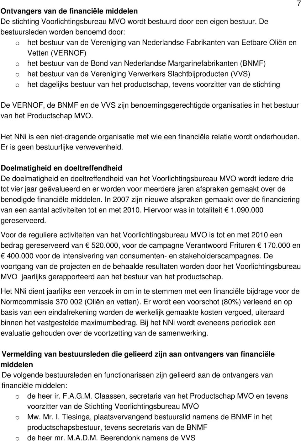 (BNMF) o het bestuur van de Vereniging Verwerkers Slachtbijproducten (VVS) o het dagelijks bestuur van het productschap, tevens voorzitter van de stichting De VERNOF, de BNMF en de VVS zijn