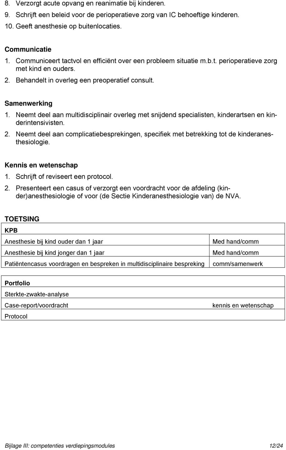 Neemt deel aan multidisciplinair overleg met snijdend specialisten, kinderartsen en kinderintensivisten. 2.