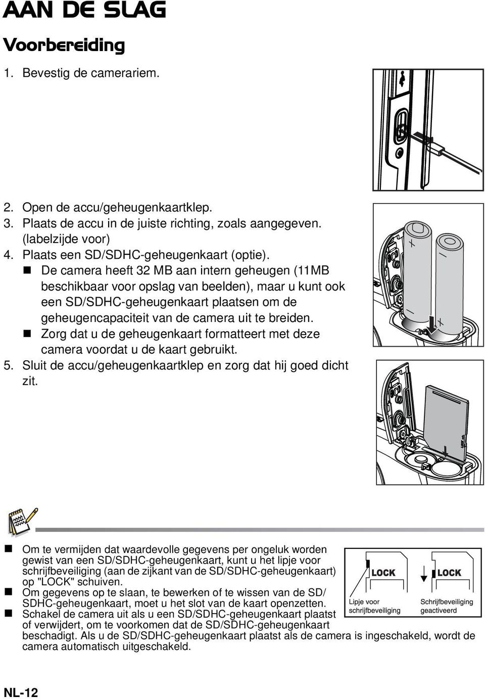 De camera heeft 32 MB aan intern geheugen (11MB beschikbaar voor opslag van beelden), maar u kunt ook een SD/SDHC-geheugenkaart plaatsen om de geheugencapaciteit van de camera uit te breiden.