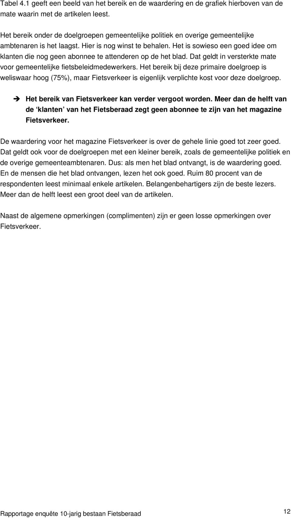 Het is sowieso een goed idee om klanten die nog geen abonnee te attenderen op de het blad. Dat geldt in versterkte mate voor gemeentelijke fietsbeleidmedewerkers.