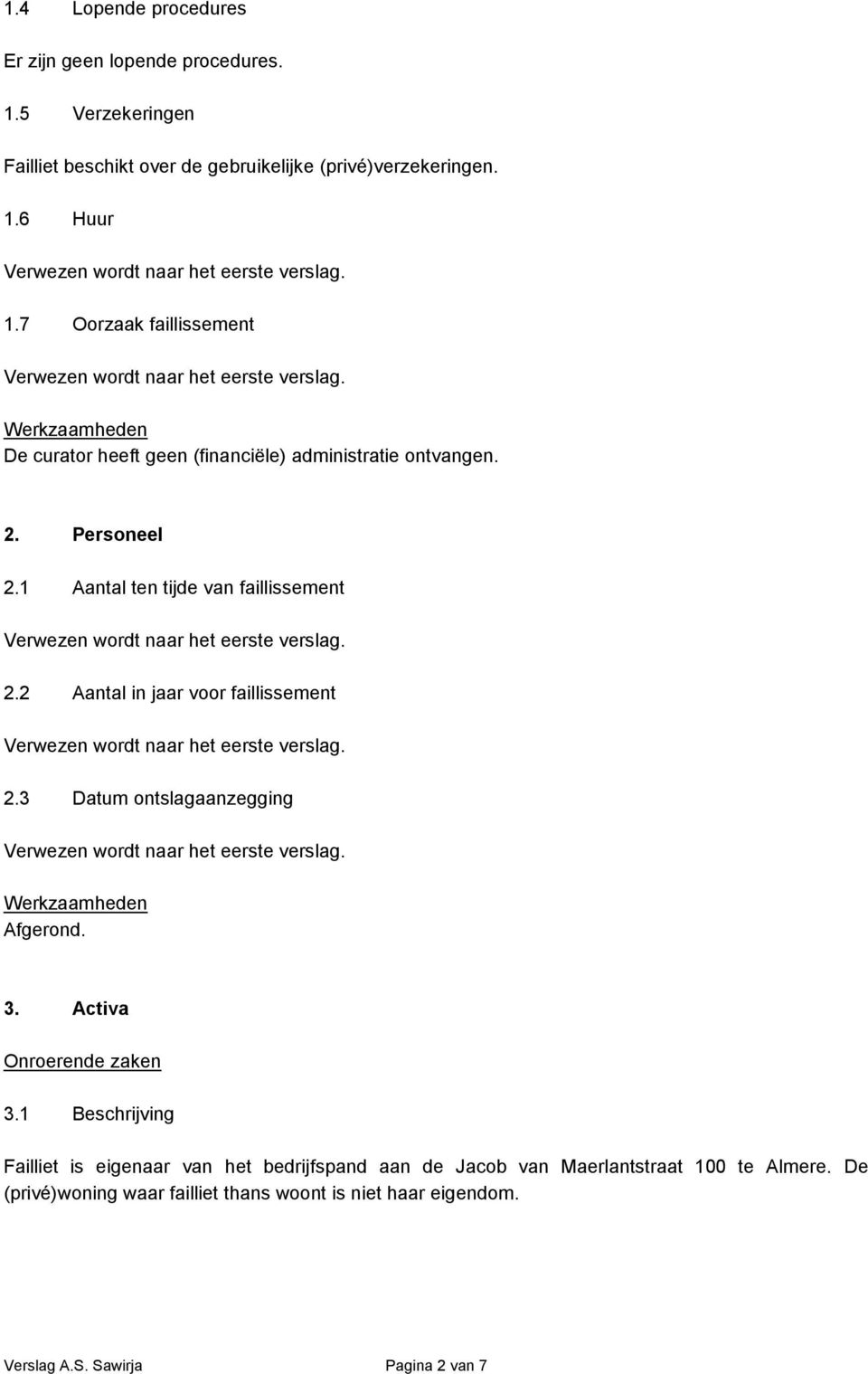 2 Aantal in jaar voor faillissement 2.3 Datum ontslagaanzegging 3. Activa Onroerende zaken 3.