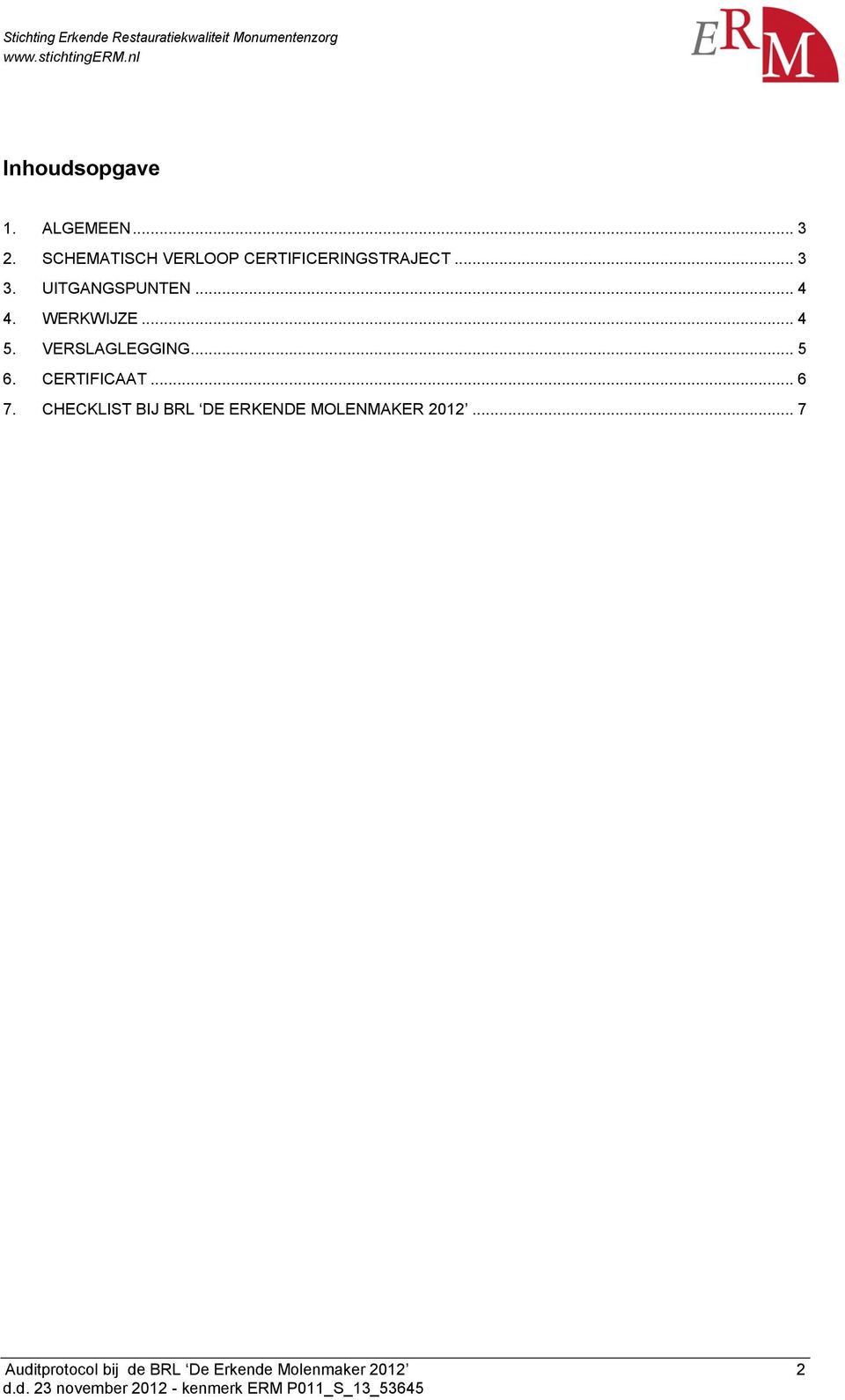 .. 4 4. WERKWIJZE... 4 5. VERSLAGLEGGING... 5 6. CERTIFICAAT... 6 7.