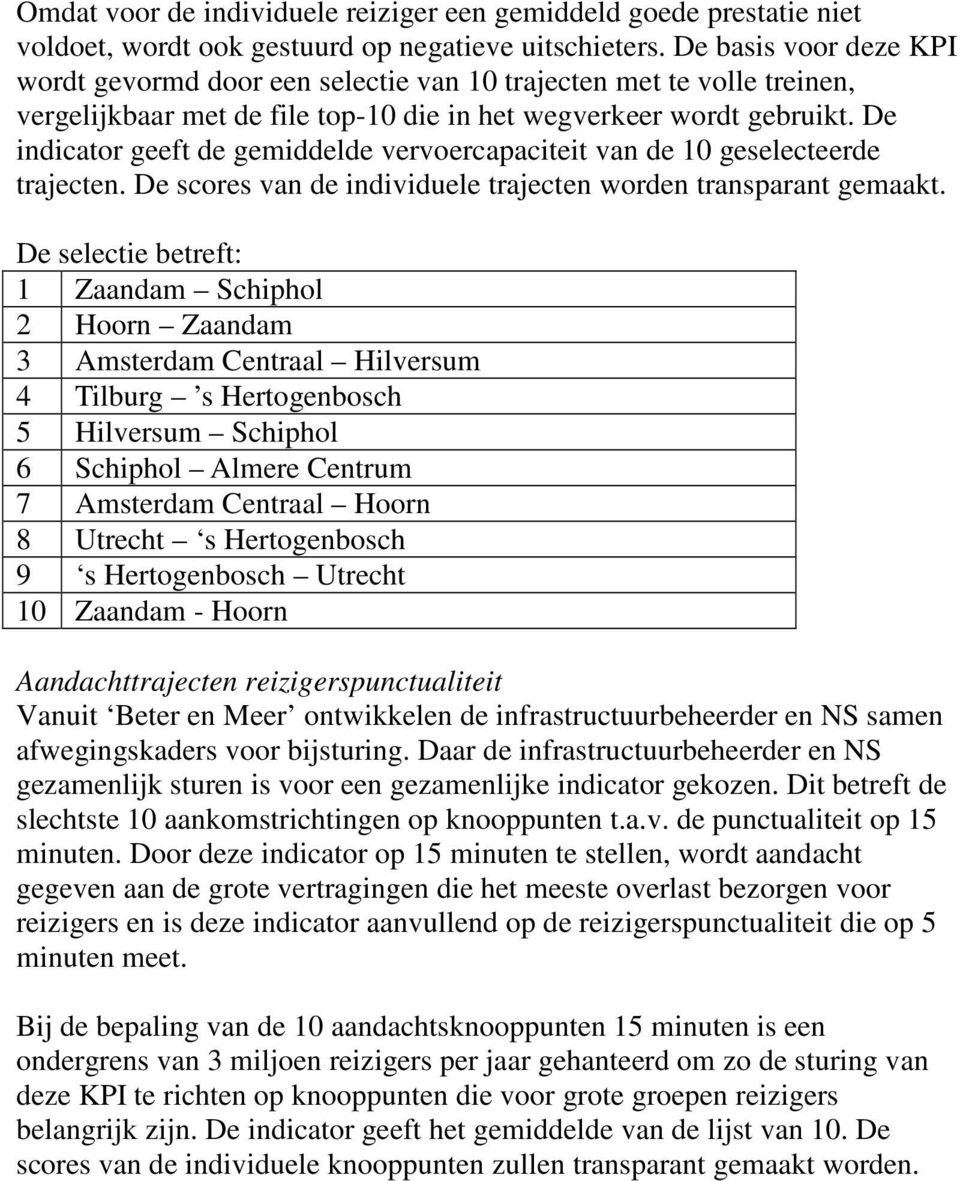 De indicator geeft de gemiddelde vervoercapaciteit van de 10 geselecteerde trajecten. De scores van de individuele trajecten worden transparant gemaakt.