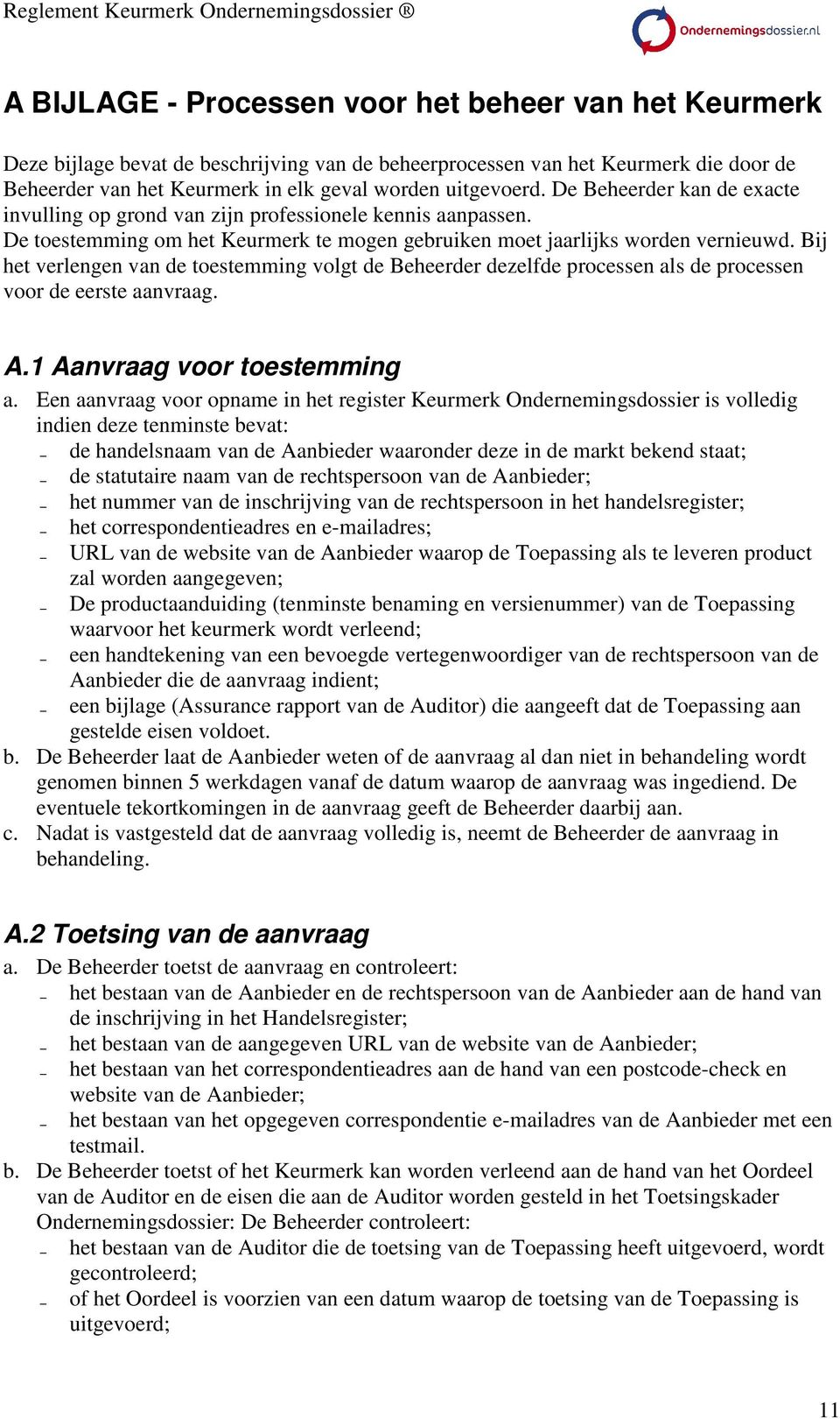 Bij het verlengen van de toestemming volgt de Beheerder dezelfde processen als de processen voor de eerste aanvraag. A.1 Aanvraag voor toestemming a.