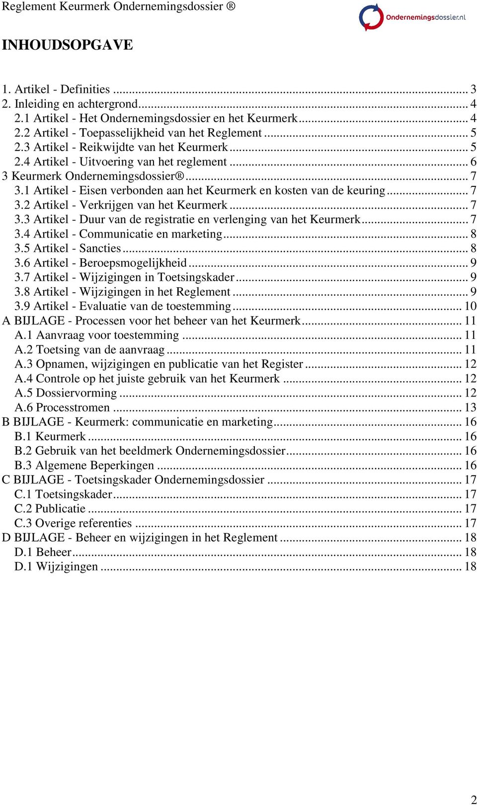 1 Artikel - Eisen verbonden aan het Keurmerk en kosten van de keuring... 7 3.2 Artikel - Verkrijgen van het Keurmerk... 7 3.3 Artikel - Duur van de registratie en verlenging van het Keurmerk... 7 3.4 Artikel - Communicatie en marketing.