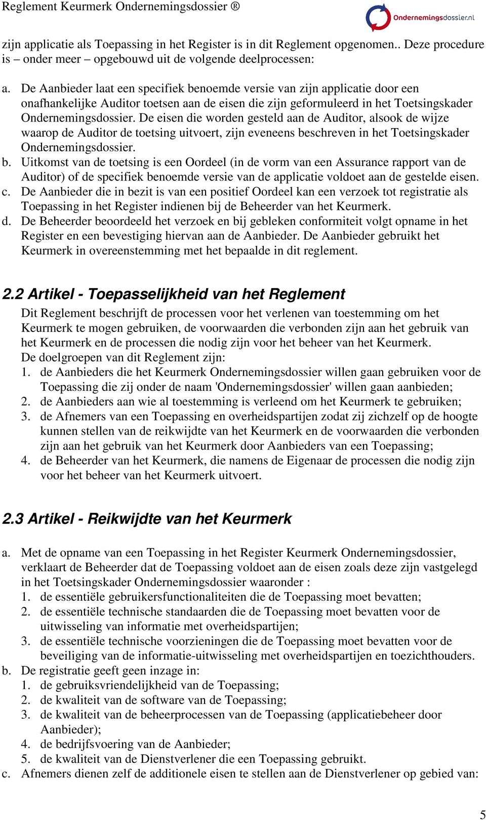 De eisen die worden gesteld aan de Auditor, alsook de wijze waarop de Auditor de toetsing uitvoert, zijn eveneens be