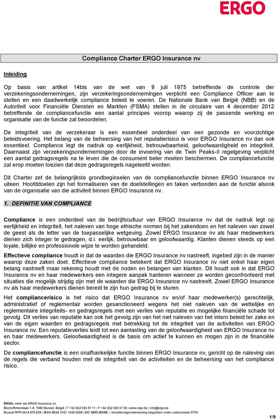 De Nationale Bank van België (NBB) en de Autoriteit voor Financiële Diensten en Markten (FSMA) stellen in de circulaire van 4 december 2012 betreffende de compliancefunctie een aantal principes