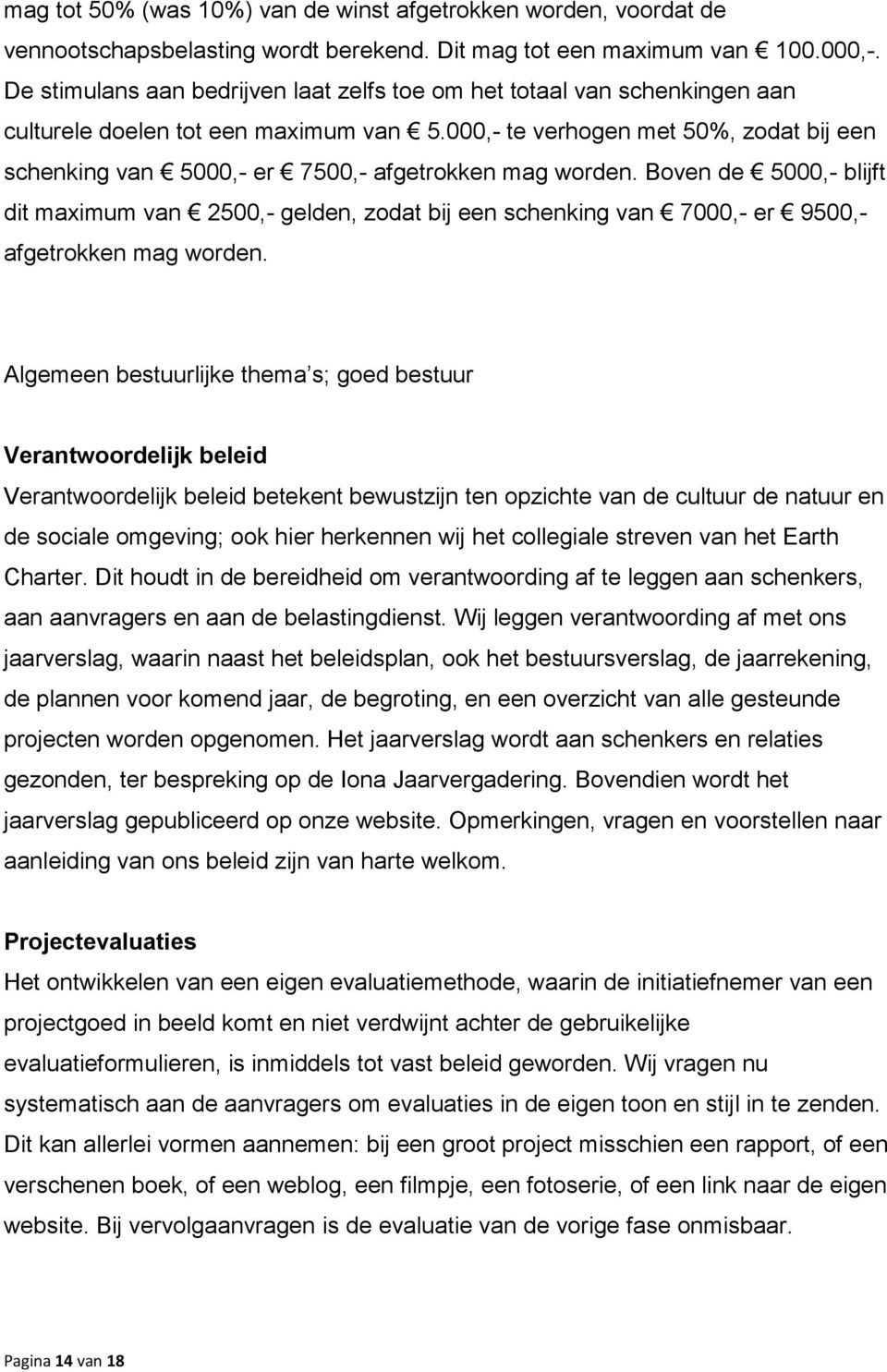 000,- te verhogen met 50%, zodat bij een schenking van 5000,- er 7500,- afgetrokken mag worden.