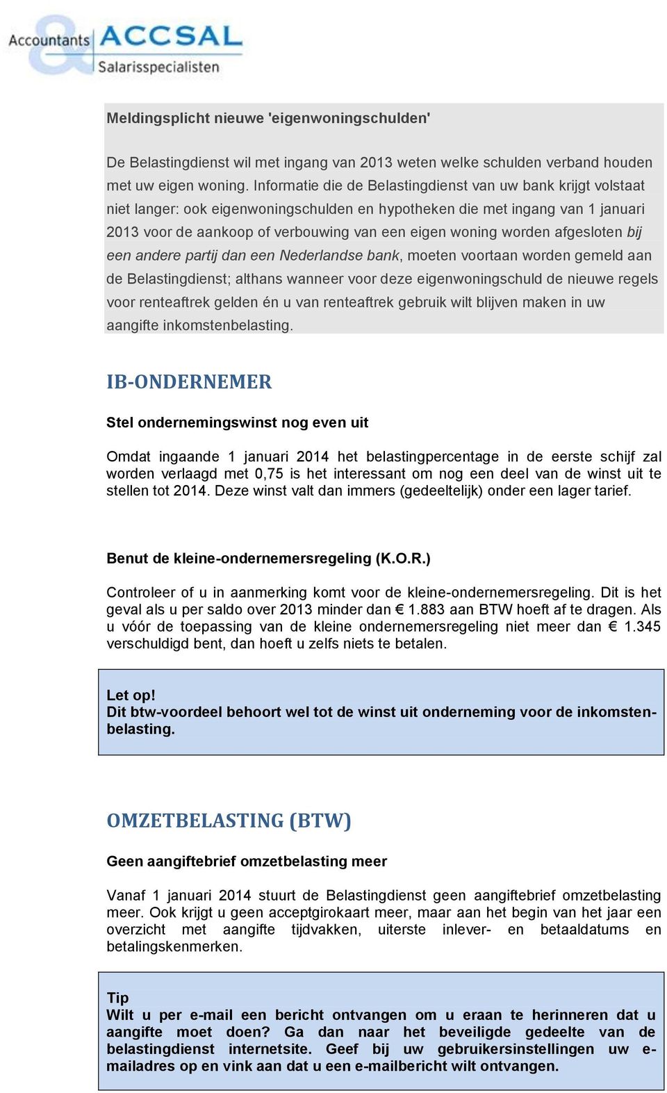 worden afgesloten bij een andere partij dan een Nederlandse bank, moeten voortaan worden gemeld aan de Belastingdienst; althans wanneer voor deze eigenwoningschuld de nieuwe regels voor renteaftrek