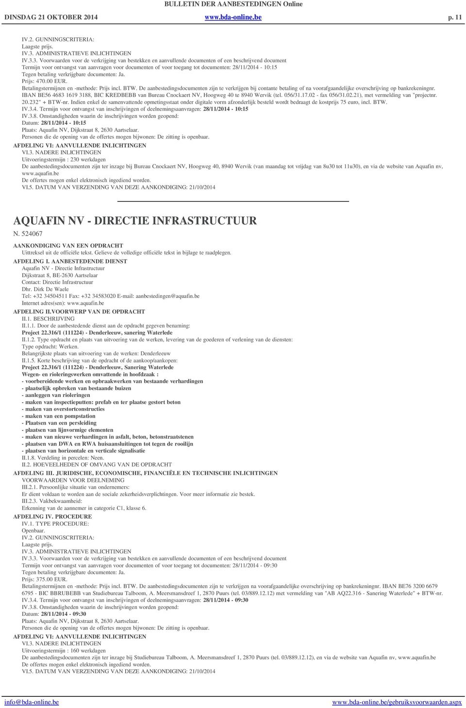 28/11/2014-10:15 Tegen betaling verkrijgbare documenten: Ja. Prijs: 470.00 EUR. Betalingstermijnen en -methode: Prijs incl. BTW.