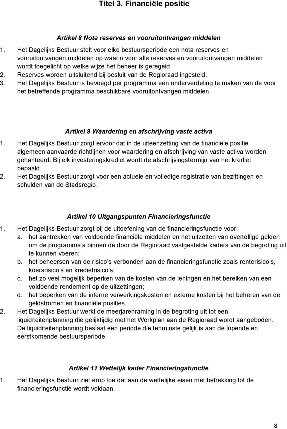 beheer is geregeld 2. Reserves worden uitsluitend bij besluit van de Regioraad ingesteld. 3.