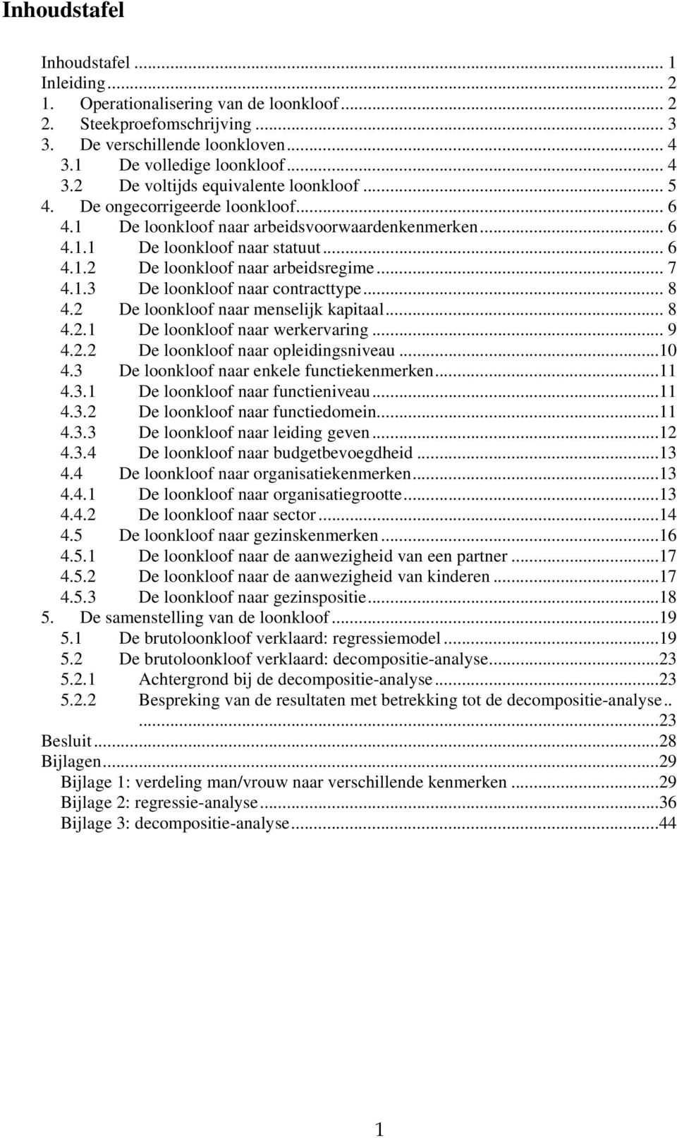 .. 8 4.2 De loonkloof naar menselijk kapitaal... 8 4.2.1 De loonkloof naar werkervaring... 9 4.2.2 De loonkloof naar opleidingsniveau...10 4.3 De loonkloof naar enkele functiekenmerken...11 4.3.1 De loonkloof naar functieniveau.