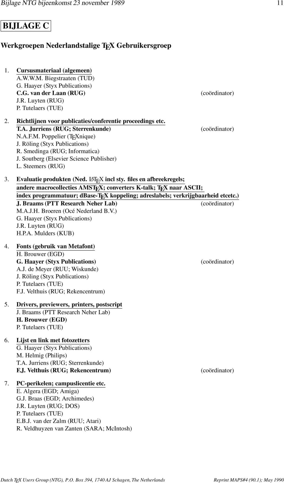 Smedinga (RUG; Informatica) J. Soutberg (Elsevier Science Publisher) L. Steemers (RUG) (coördinator) (coördinator) 3. Evaluatie produkten (Ned. LAT E X incl sty.