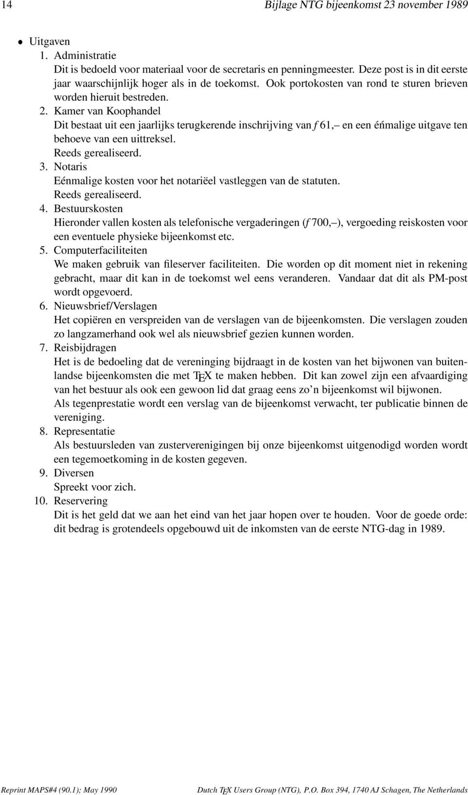 Kamer van Koophandel Dit bestaat uit een jaarlijks terugkerende inschrijving van f 61, en een éńmalige uitgave ten behoeve van een uittreksel. Reeds gerealiseerd. 3.