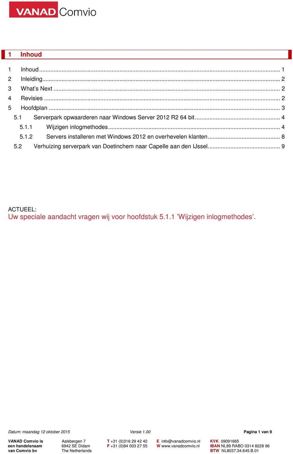 .. 8 5.2 Verhuizing serverpark van Doetinchem naar Capelle aan den IJssel.