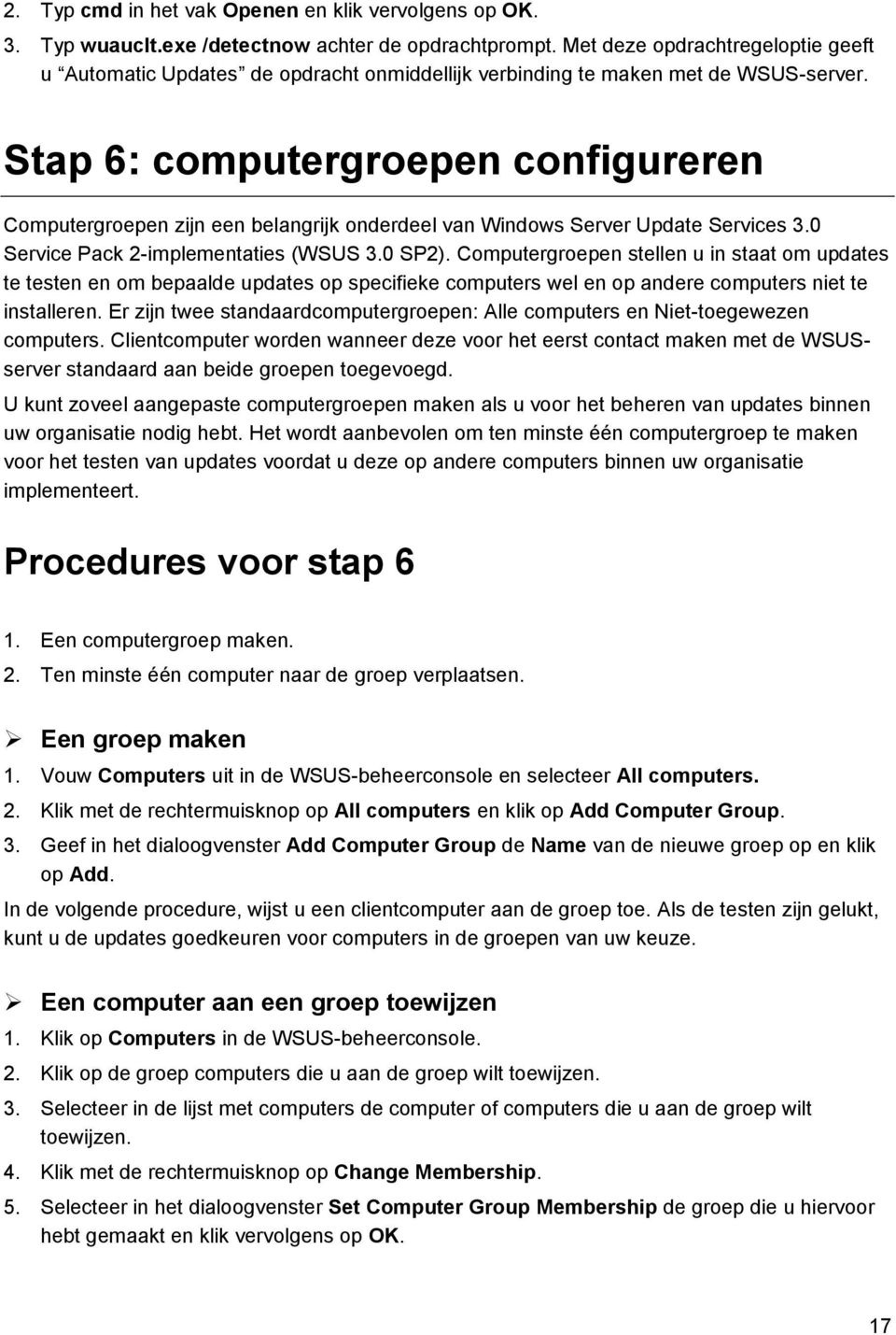 Stap 6: computergroepen configureren Computergroepen zijn een belangrijk onderdeel van Windows Server Update Services 3.0 Service Pack 2-implementaties (WSUS 3.0 SP2).