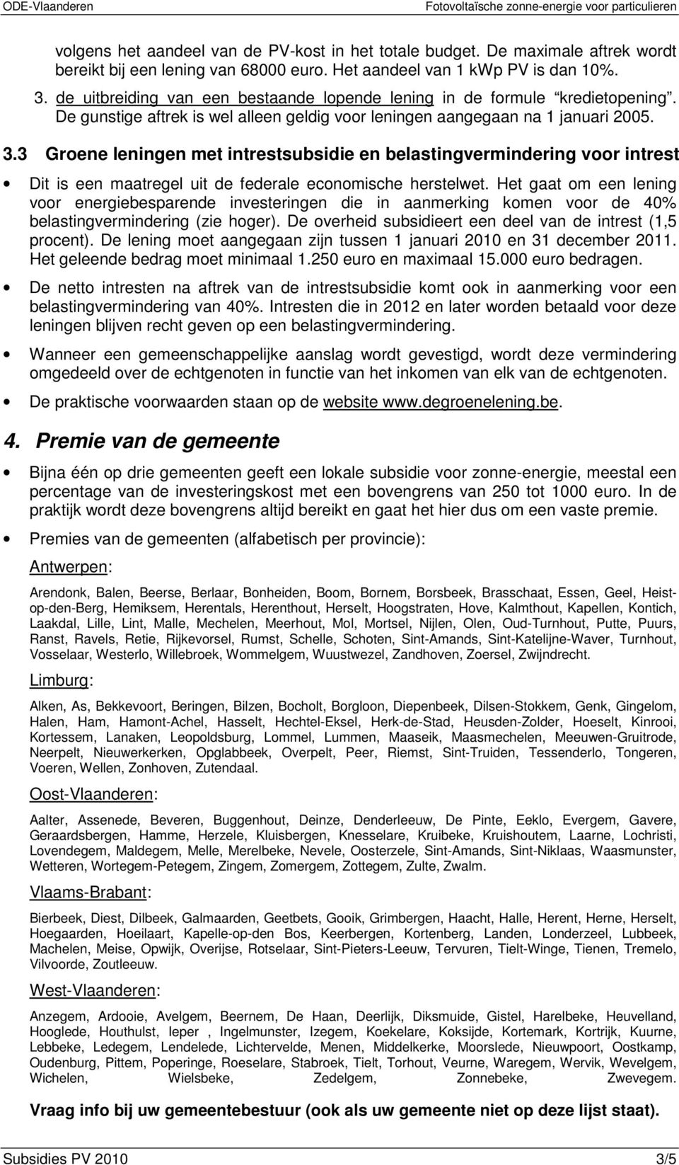 3 Groene leningen met intrestsubsidie en belastingvermindering voor intrest Dit is een maatregel uit de federale economische herstelwet.