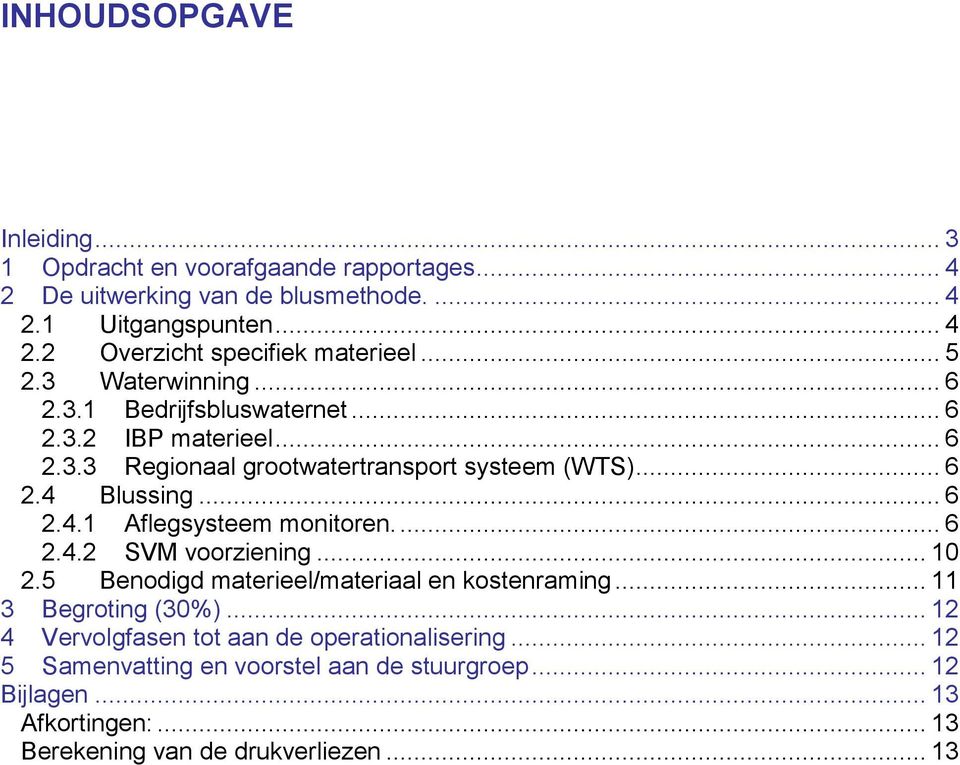 Blussing... 6 2.4.1 Aflegsysteem monitoren.... 6 2.4.2 SVM voorziening... 10 2.5 Benodigd materieel/materiaal en kostenraming... 11 3 Begroting (30%).