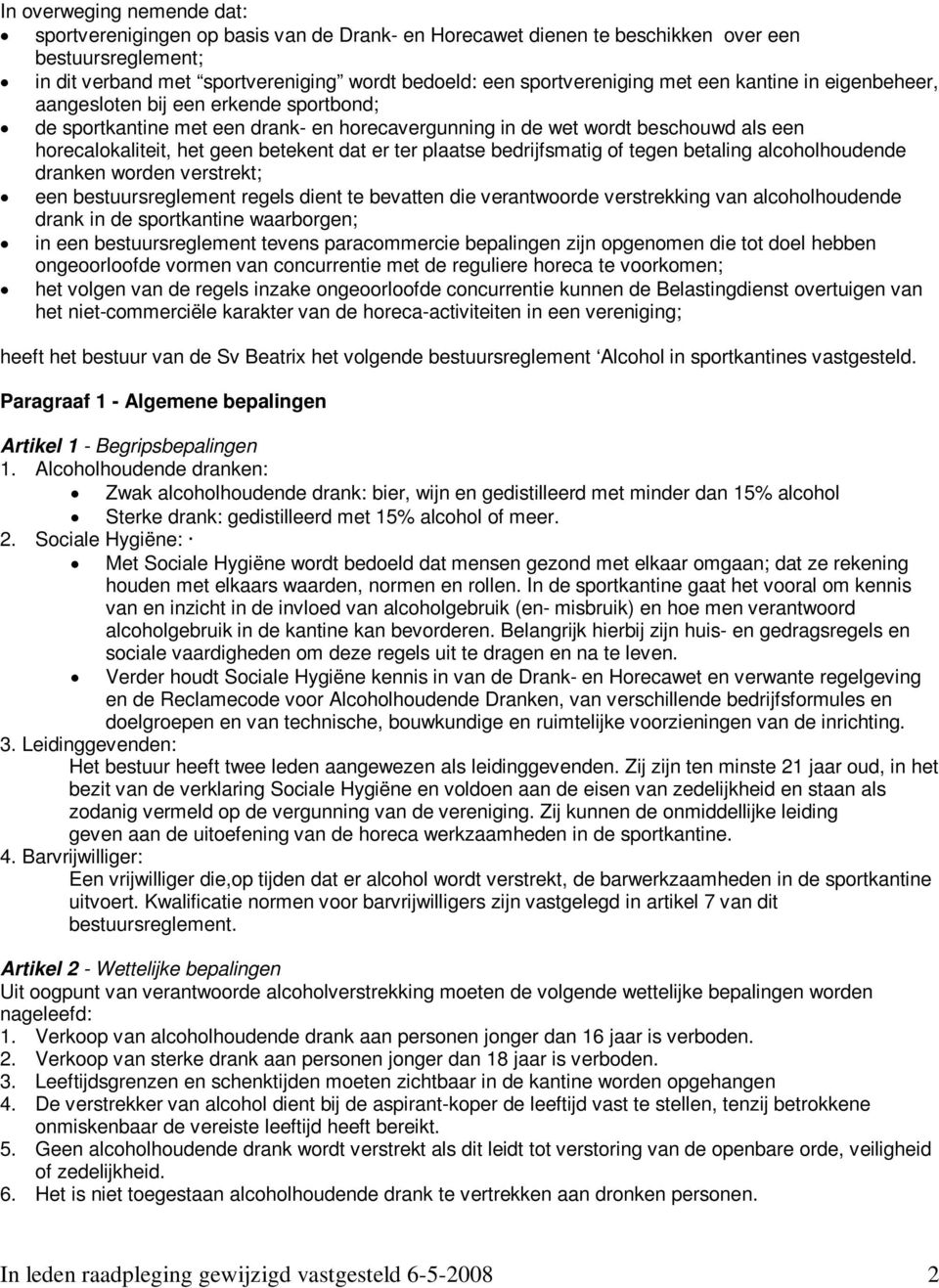 ter plaatse bedrijfsmatig of tegen betaling alcoholhoudende dranken worden verstrekt; een bestuursreglement regels dient te bevatten die verantwoorde verstrekking van alcoholhoudende drank in de