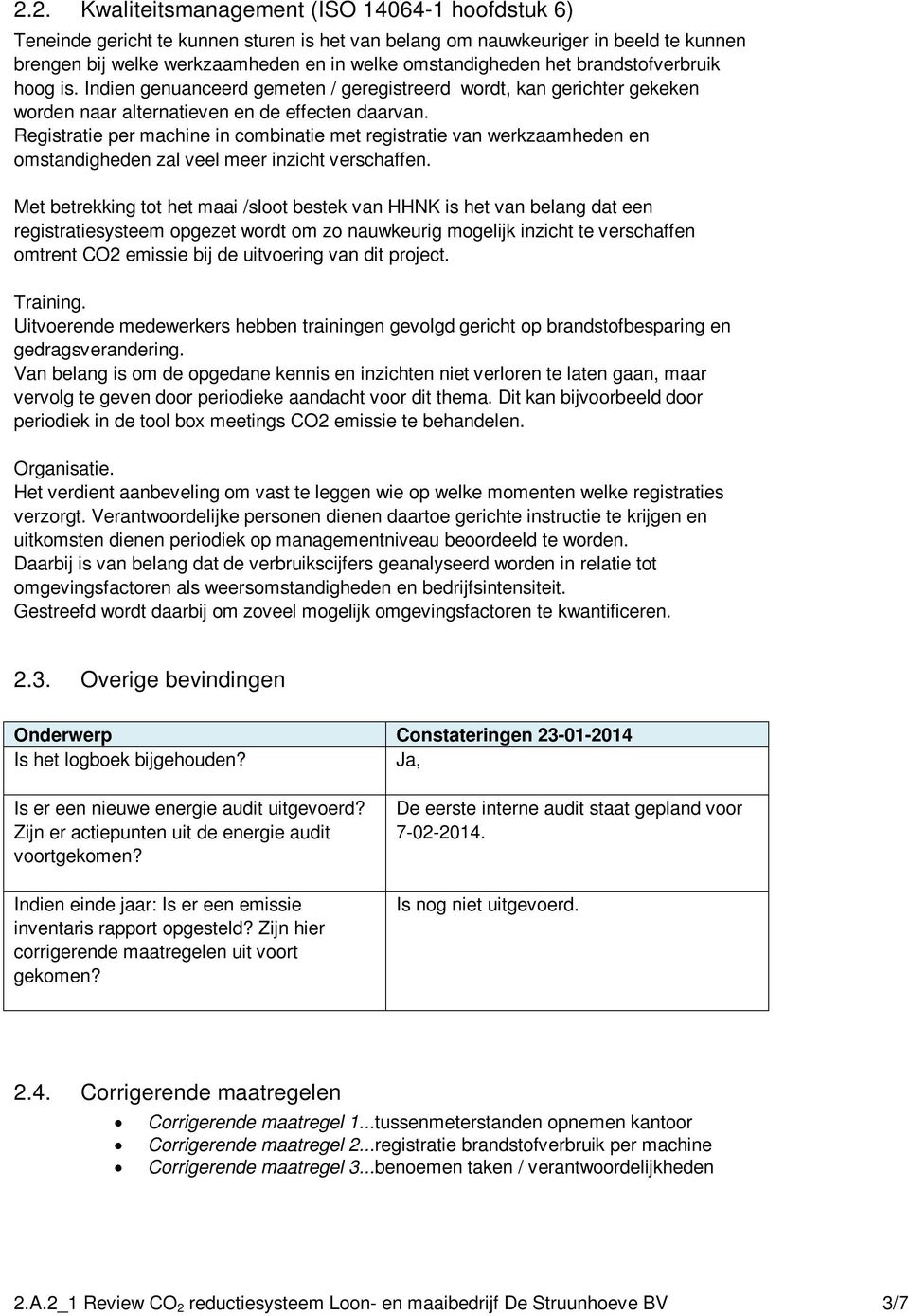 Registratie per machine in combinatie met registratie van werkzaamheden en omstandigheden zal veel meer inzicht verschaffen.