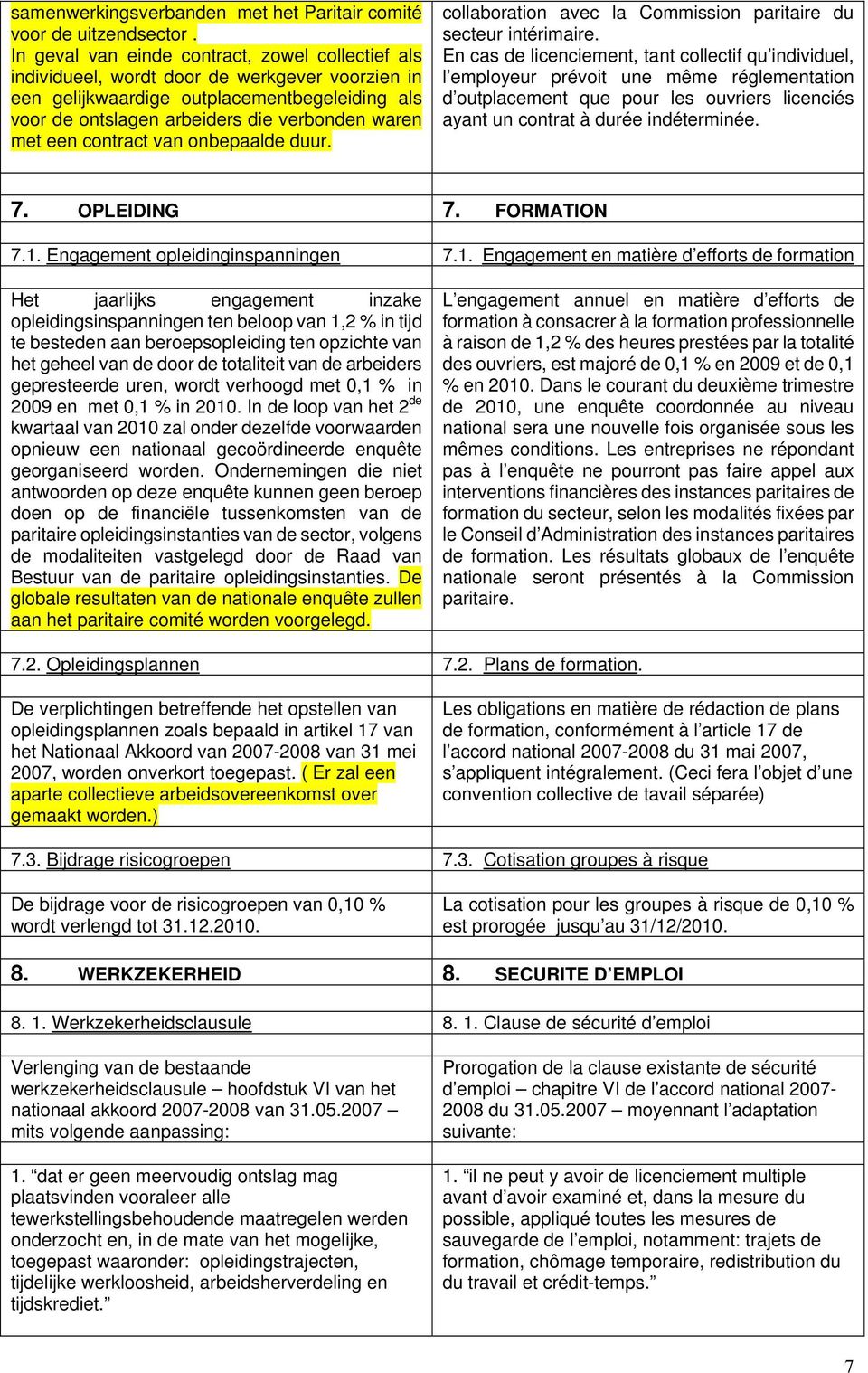 een contract van onbepaalde duur. collaboration avec la Commission paritaire du secteur intérimaire.