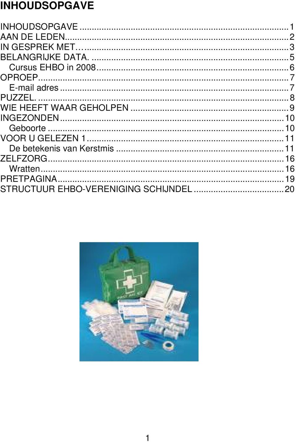 ...8 WIE HEEFT WAAR GEHOLPEN...9 INGEZONDEN...10 Geboorte...10 VOOR U GELEZEN 1.