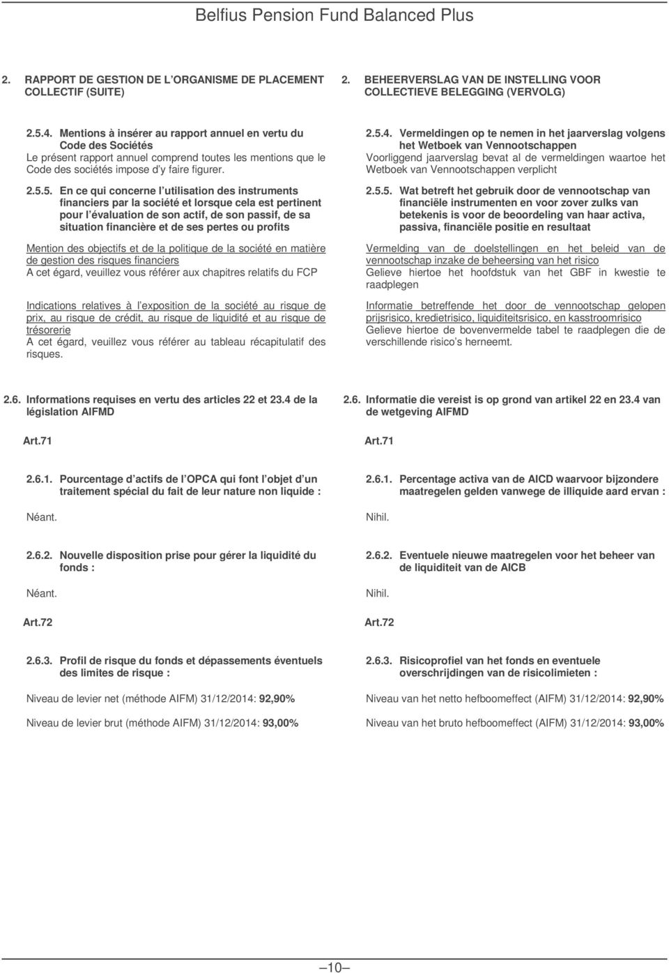 5. En ce qui concerne l utilisation des instruments financiers par la société et lorsque cela est pertinent pour l évaluation de son actif, de son passif, de sa situation financière et de ses pertes