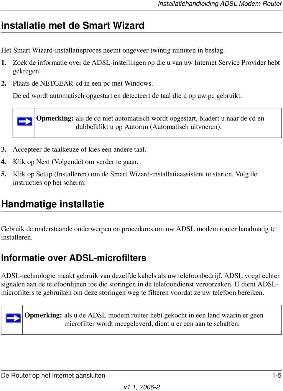 De cd wordt automatisch opgestart en detecteert de taal die u op uw pc gebruikt.