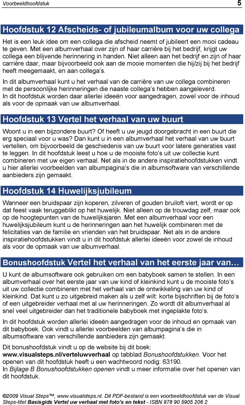 Niet alleen aan het bedrijf en zijn of haar carrière daar, maar bijvoorbeeld ook aan de mooie momenten die hij/zij bij het bedrijf heeft meegemaakt, en aan collega s.