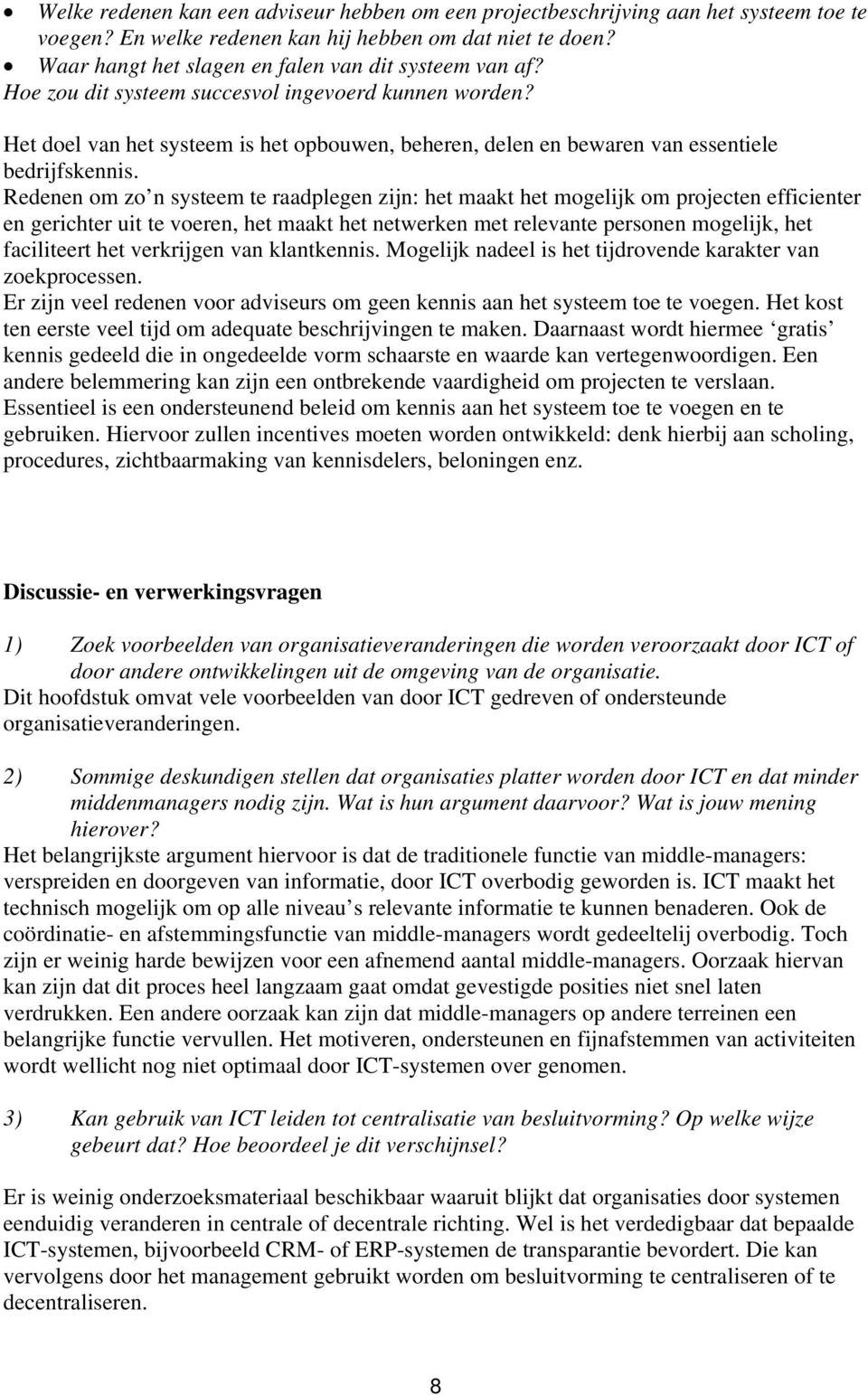 Het doel van het systeem is het opbouwen, beheren, delen en bewaren van essentiele bedrijfskennis.