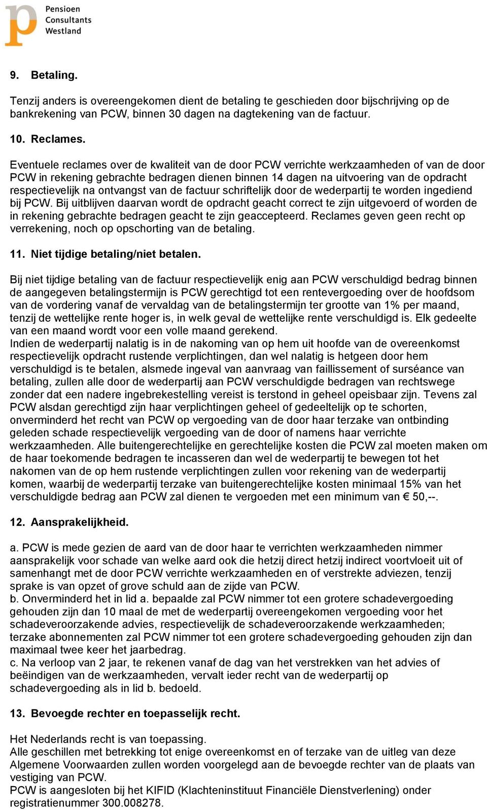 ontvangst van de factuur schriftelijk door de wederpartij te worden ingediend bij PCW.