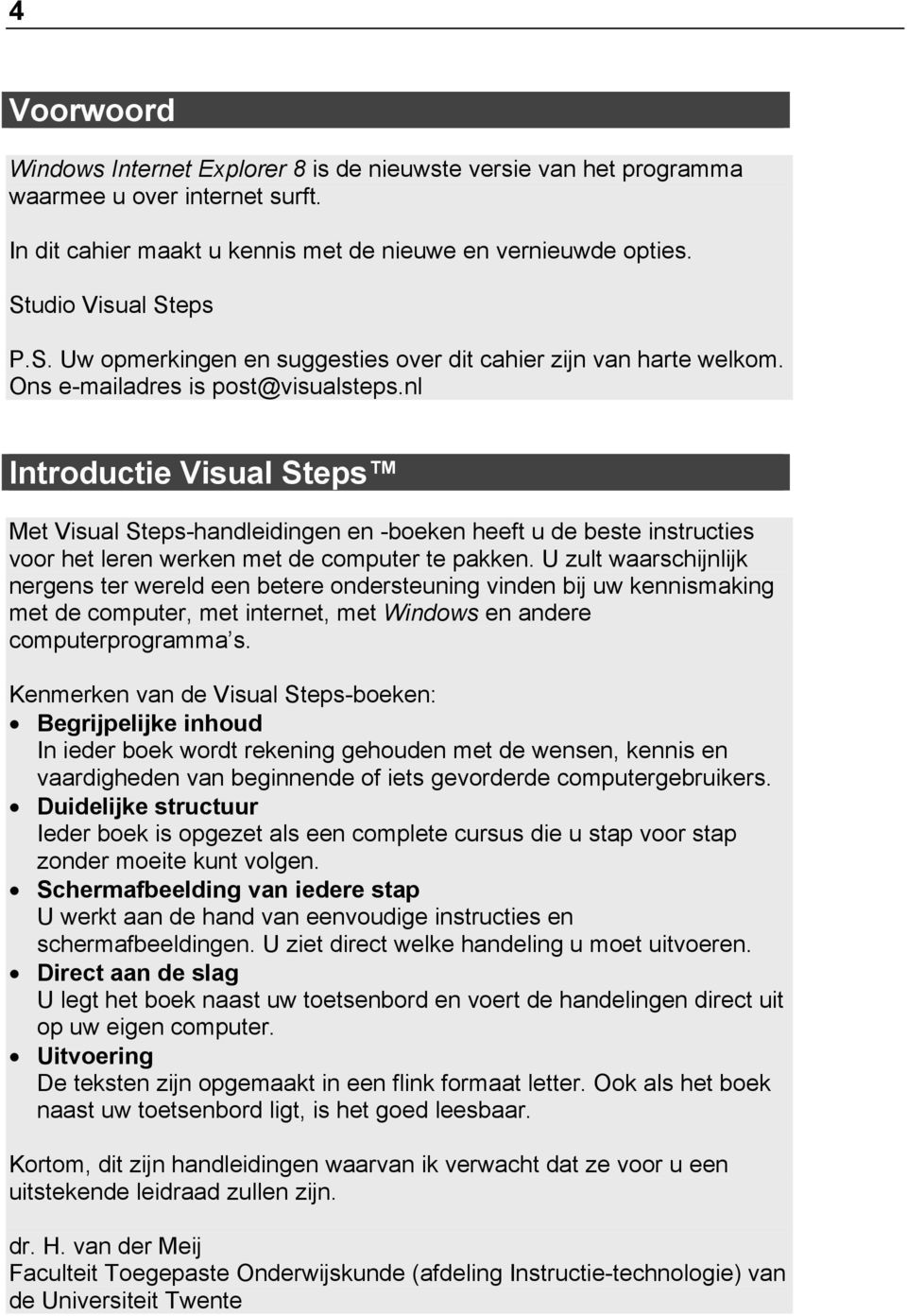 nl Introductie Visual Steps Met Visual Steps-handleidingen en -boeken heeft u de beste instructies voor het leren werken met de computer te pakken.