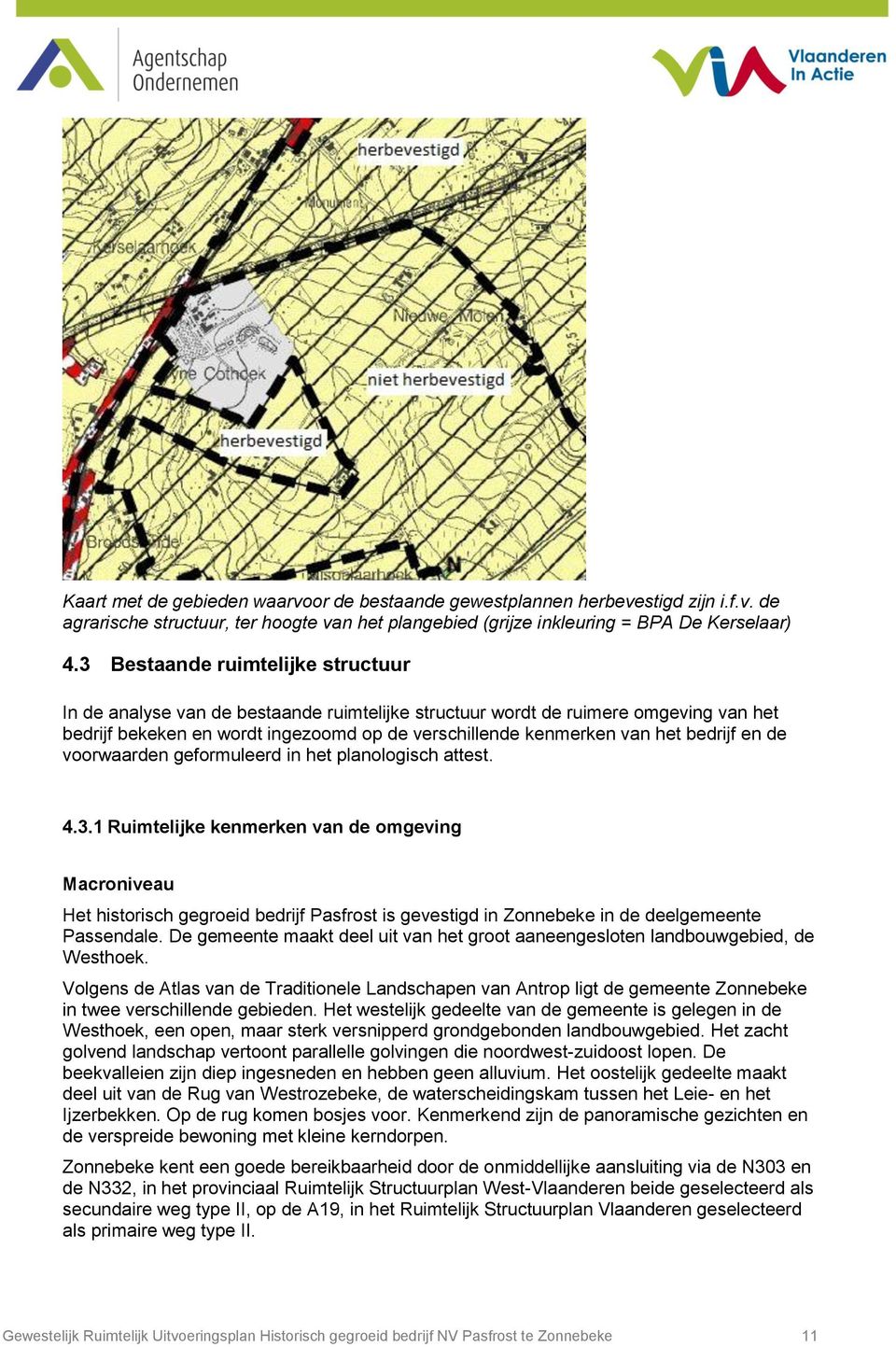 bedrijf en de voorwaarden geformuleerd in het planologisch attest. 4.3.