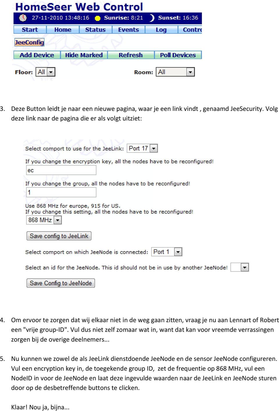 Vul dus niet zelf zomaar wat in, want dat kan voor vreemde verrassingen zorgen bij de overige deelnemers... 5.