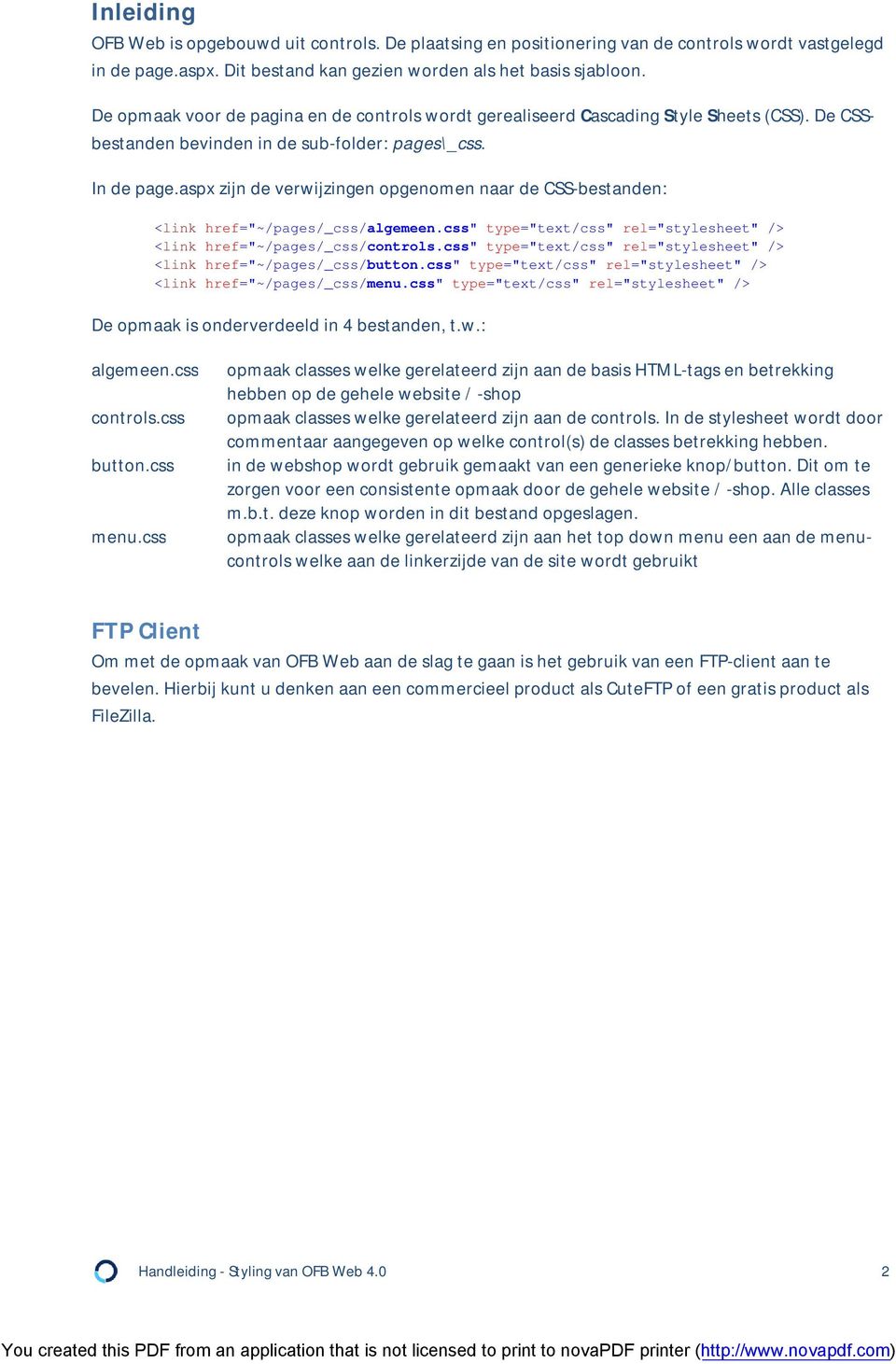 aspx zijn de verwijzingen opgenomen naar de CSS-bestanden: <link href="~/pages/_css/" type="text/css" rel="stylesheet" /> <link href="~/pages/_css/controls.