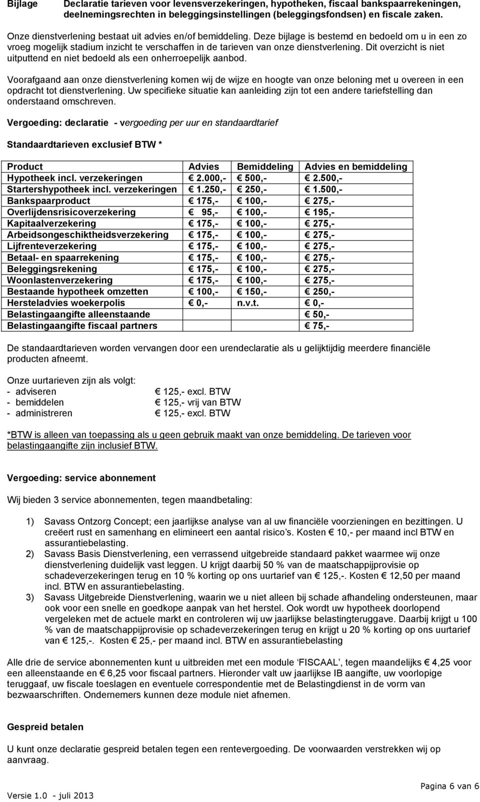 Dit overzicht is niet uitputtend en niet bedoeld als een onherroepelijk aanbod.