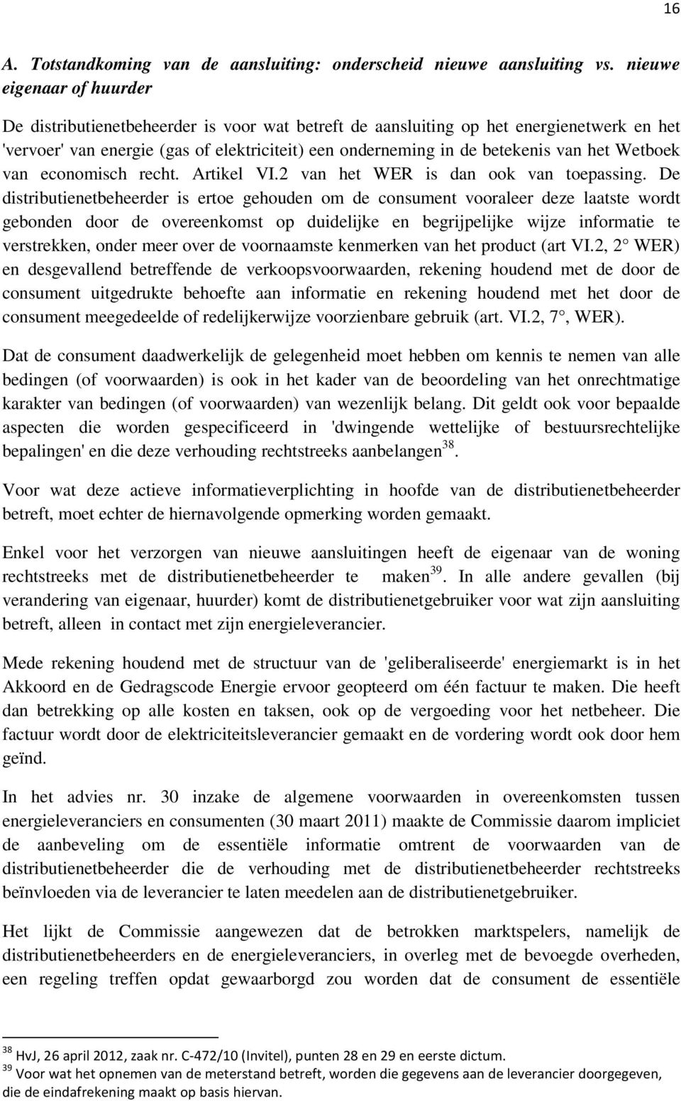 het Wetboek van economisch recht. Artikel VI.2 van het WER is dan ook van toepassing.