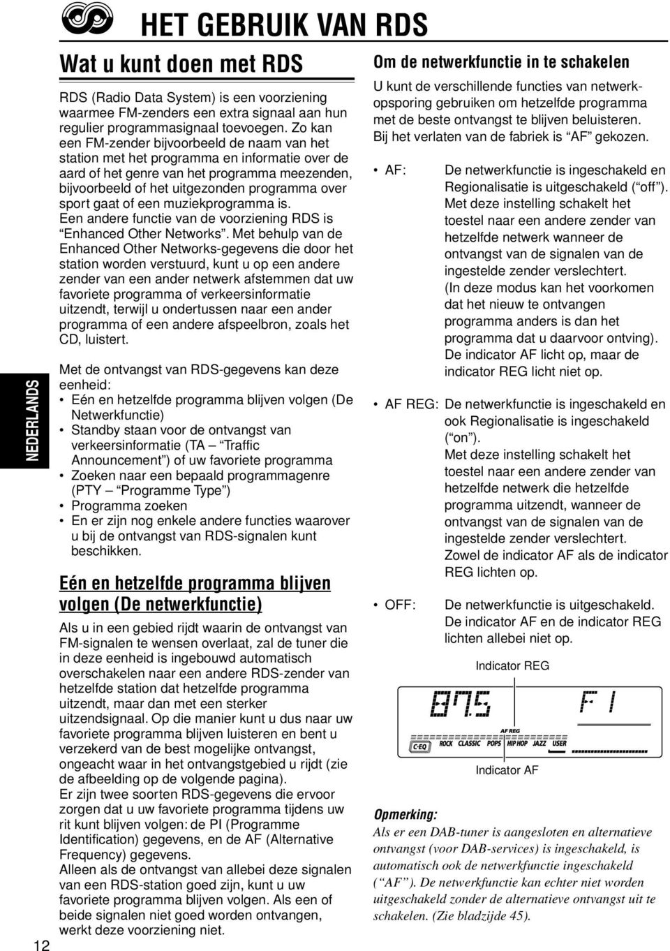 gaat of een muziekprogramma is. Een andere functie van de voorziening RDS is Enhanced Other Networks.