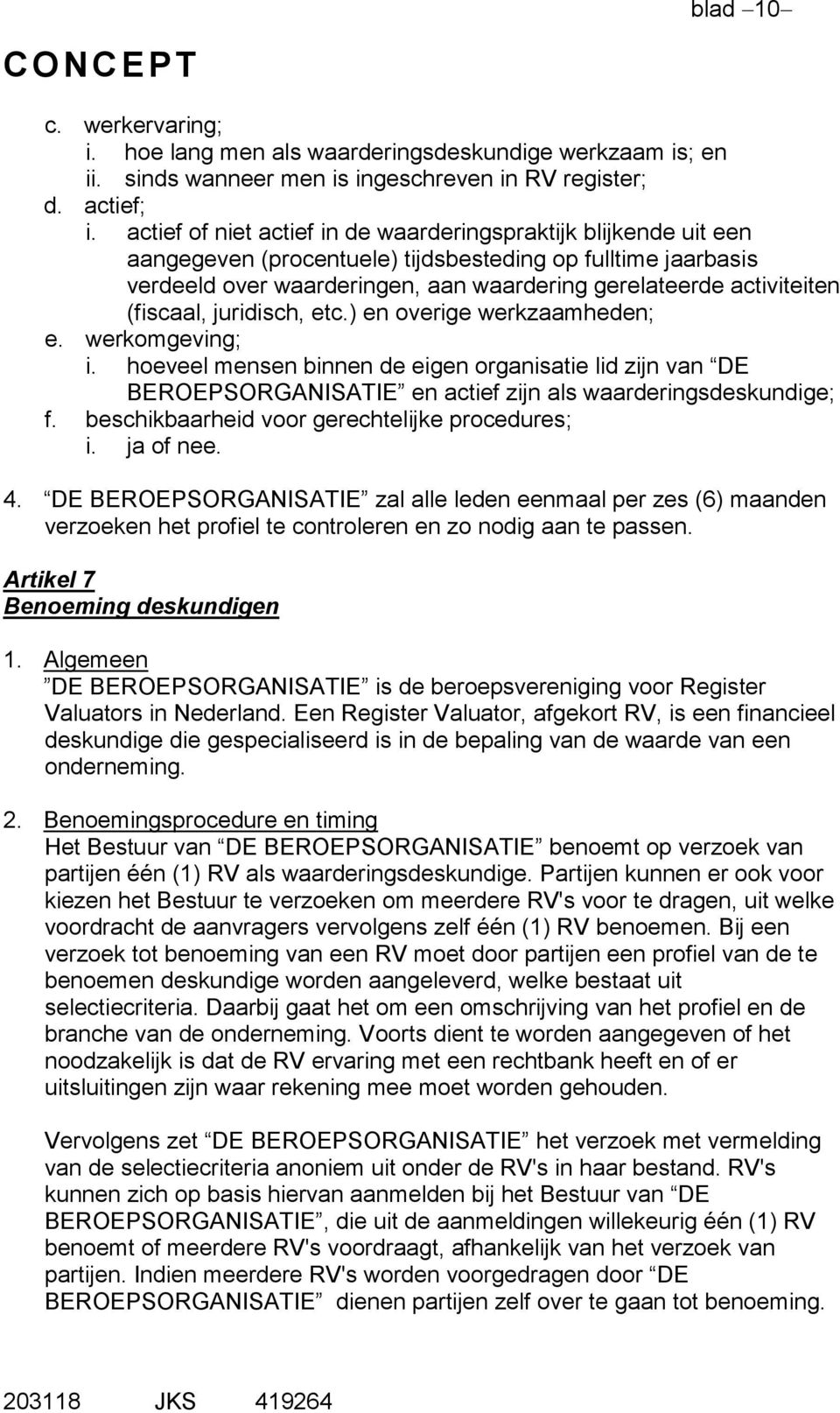 (fiscaal, juridisch, etc.) en overige werkzaamheden; e. werkomgeving; i. hoeveel mensen binnen de eigen organisatie lid zijn van DE BEROEPSORGANISATIE en actief zijn als waarderingsdeskundige; f.