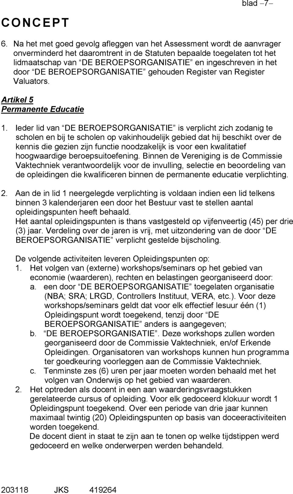 het door DE BEROEPSORGANISATIE gehouden Register van Register Valuators. Artikel 5 Permanente Educatie 1.