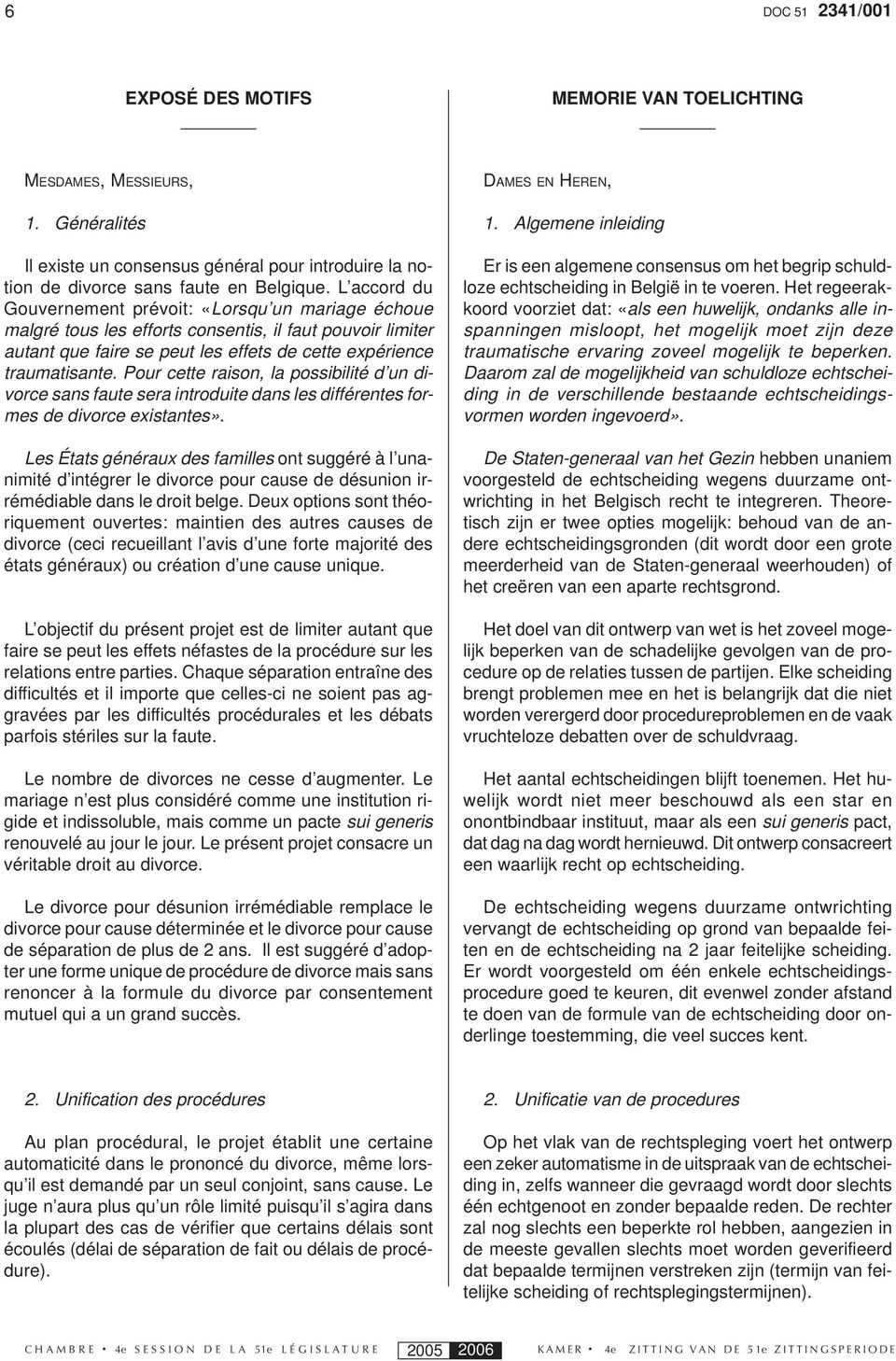 Pour cette raison, la possibilité d un divorce sans faute sera introduite dans les différentes formes de divorce existantes».