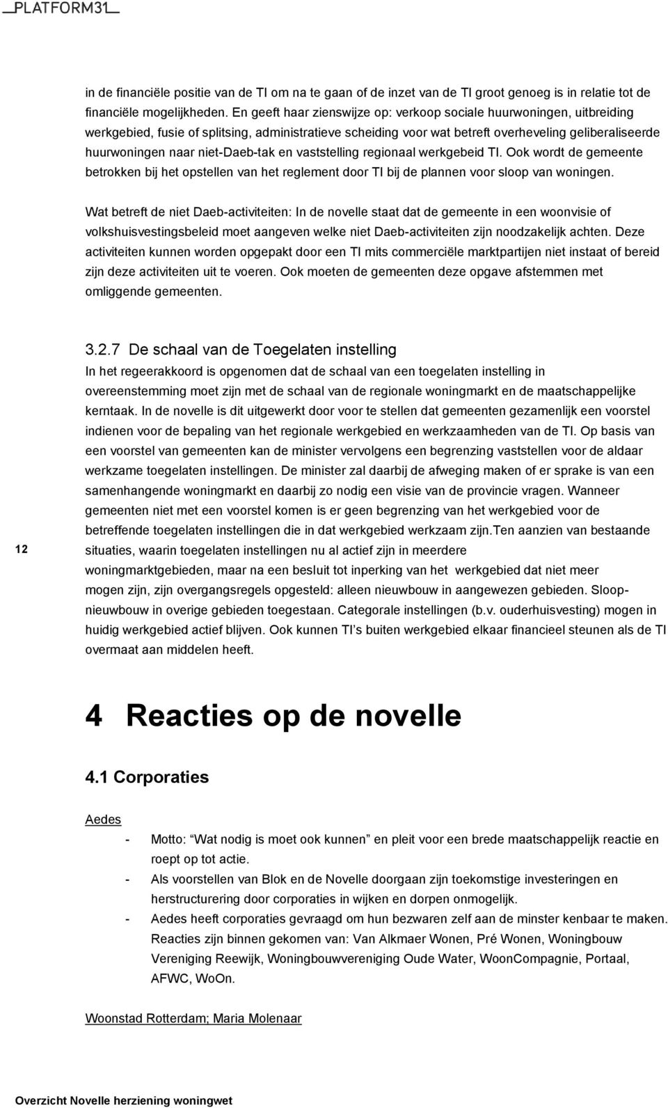 niet-daeb-tak en vaststelling regionaal werkgebeid TI. Ook wordt de gemeente betrokken bij het opstellen van het reglement door TI bij de plannen voor sloop van woningen.