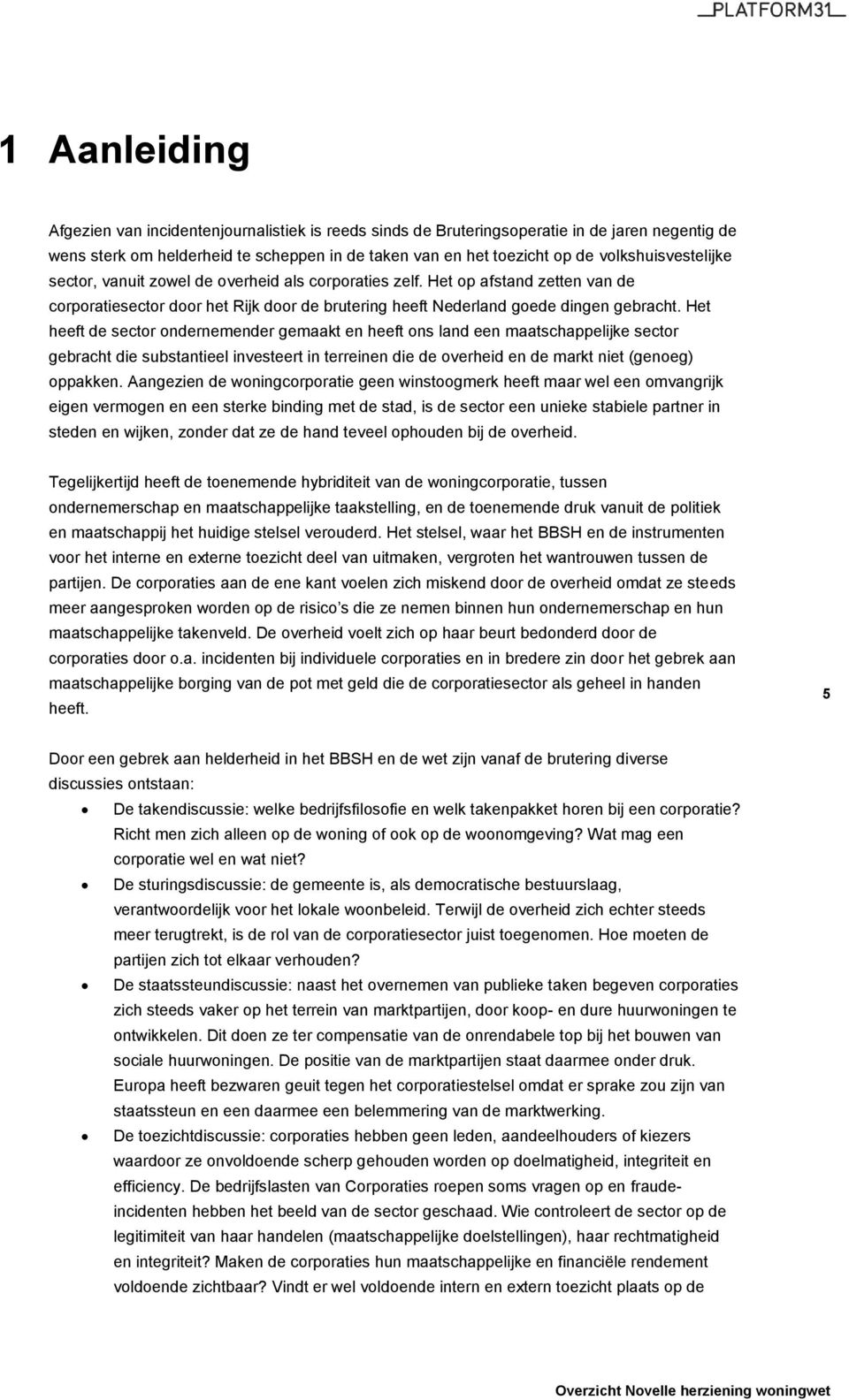 Het heeft de sector ondernemender gemaakt en heeft ons land een maatschappelijke sector gebracht die substantieel investeert in terreinen die de overheid en de markt niet (genoeg) oppakken.