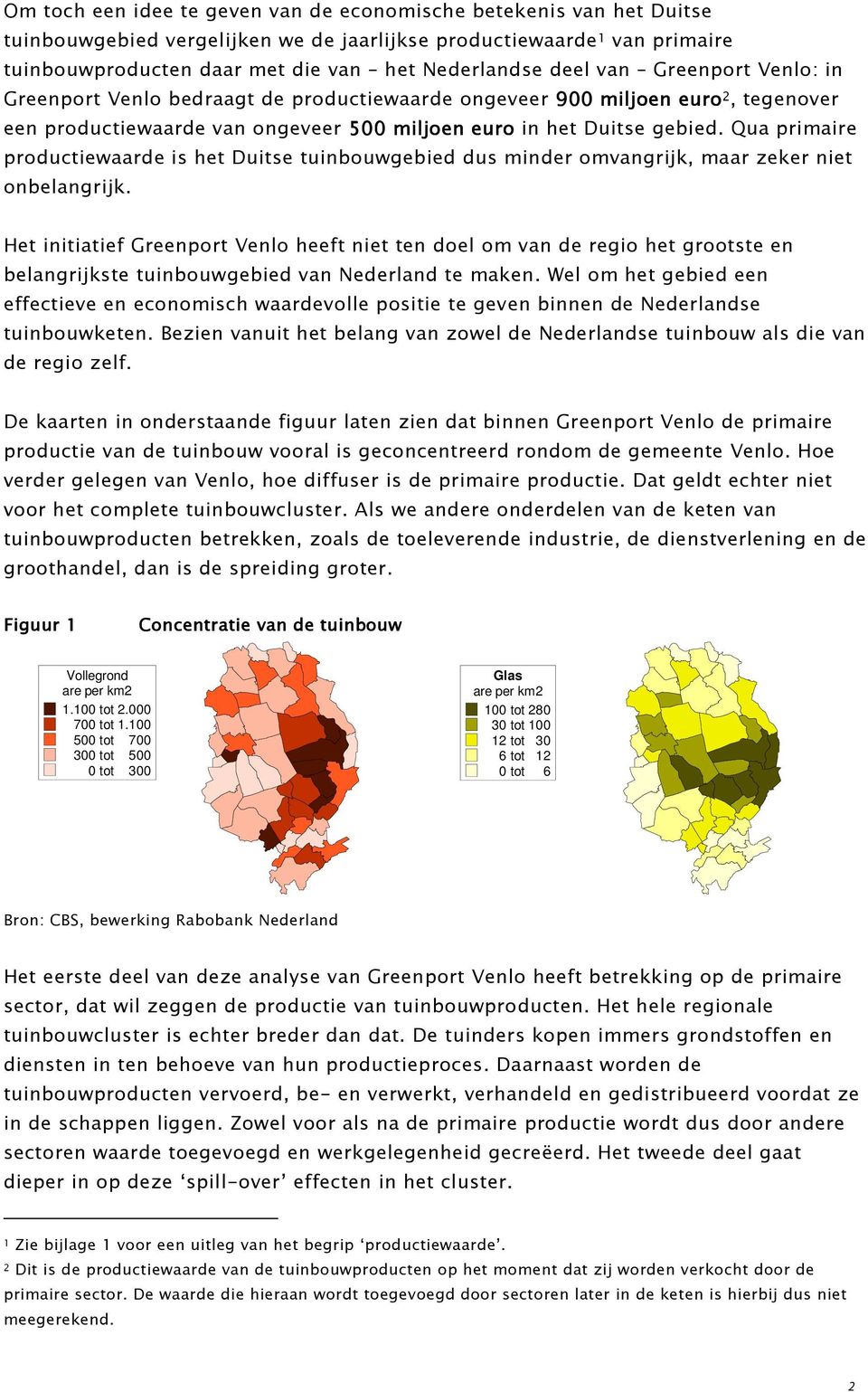 Qua primaire productiewaarde is het Duitse tuinbouwgebied dus minder omvangrijk, maar zeker niet onbelangrijk.