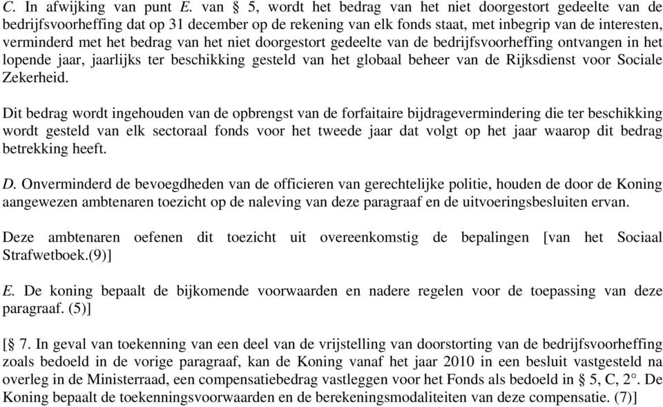 van het niet doorgestort gedeelte van de bedrijfsvoorheffing ontvangen in het lopende jaar, jaarlijks ter beschikking gesteld van het globaal beheer van de Rijksdienst voor Sociale Zekerheid.