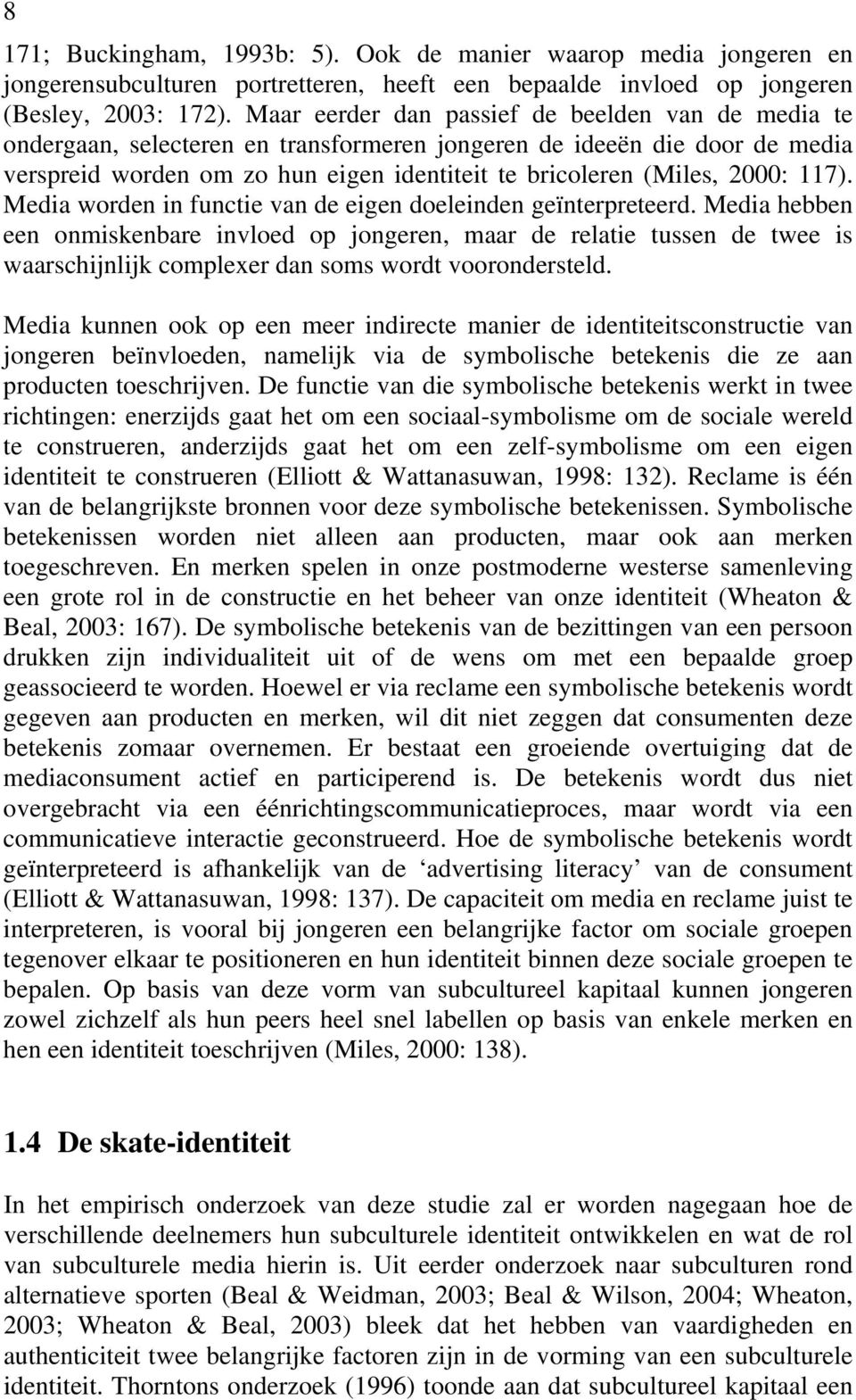 117). Media worden in functie van de eigen doeleinden geïnterpreteerd.