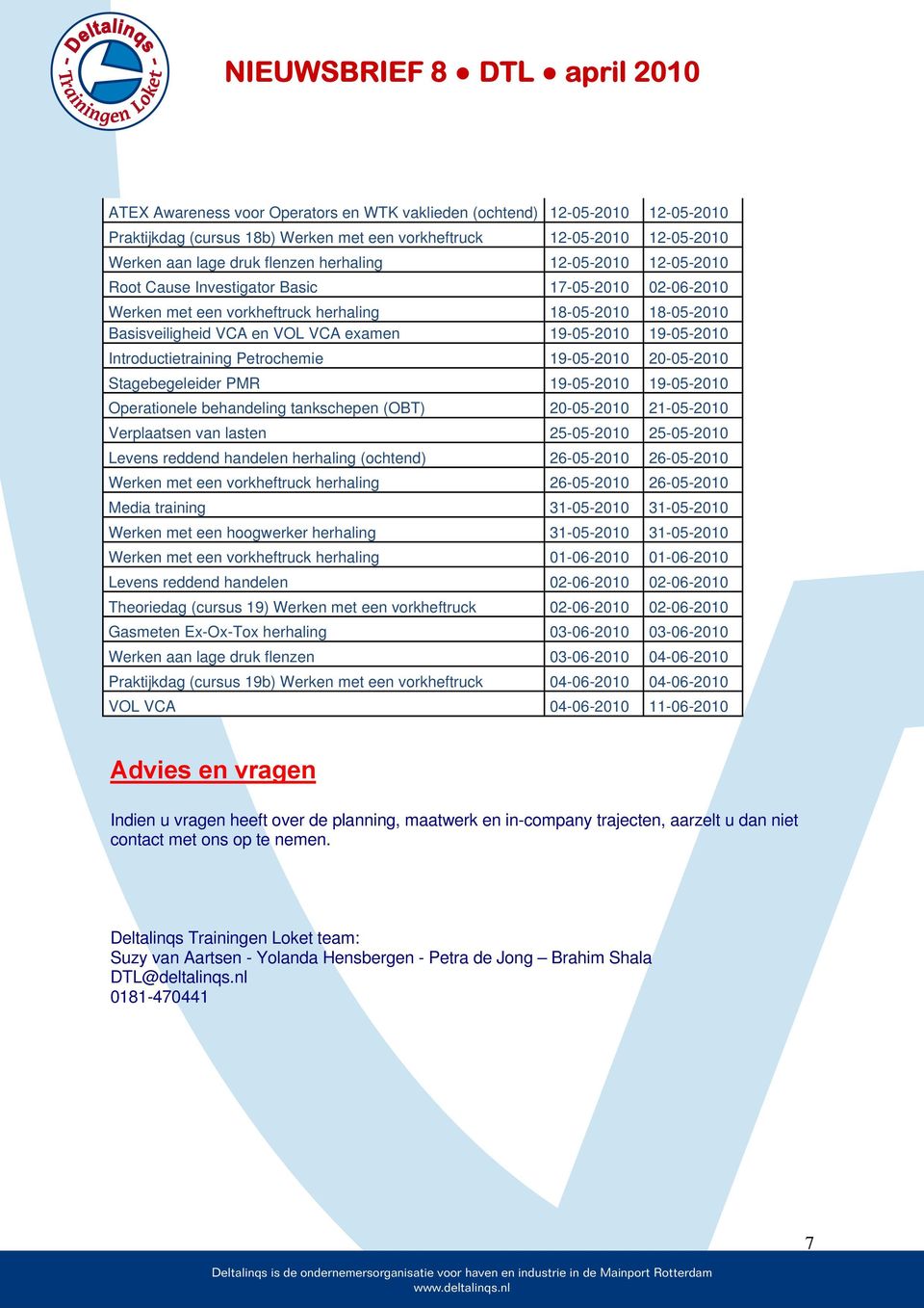 Introductietraining Petrochemie 19-05-2010 20-05-2010 Stagebegeleider PMR 19-05-2010 19-05-2010 Operationele behandeling tankschepen (OBT) 20-05-2010 21-05-2010 Verplaatsen van lasten 25-05-2010