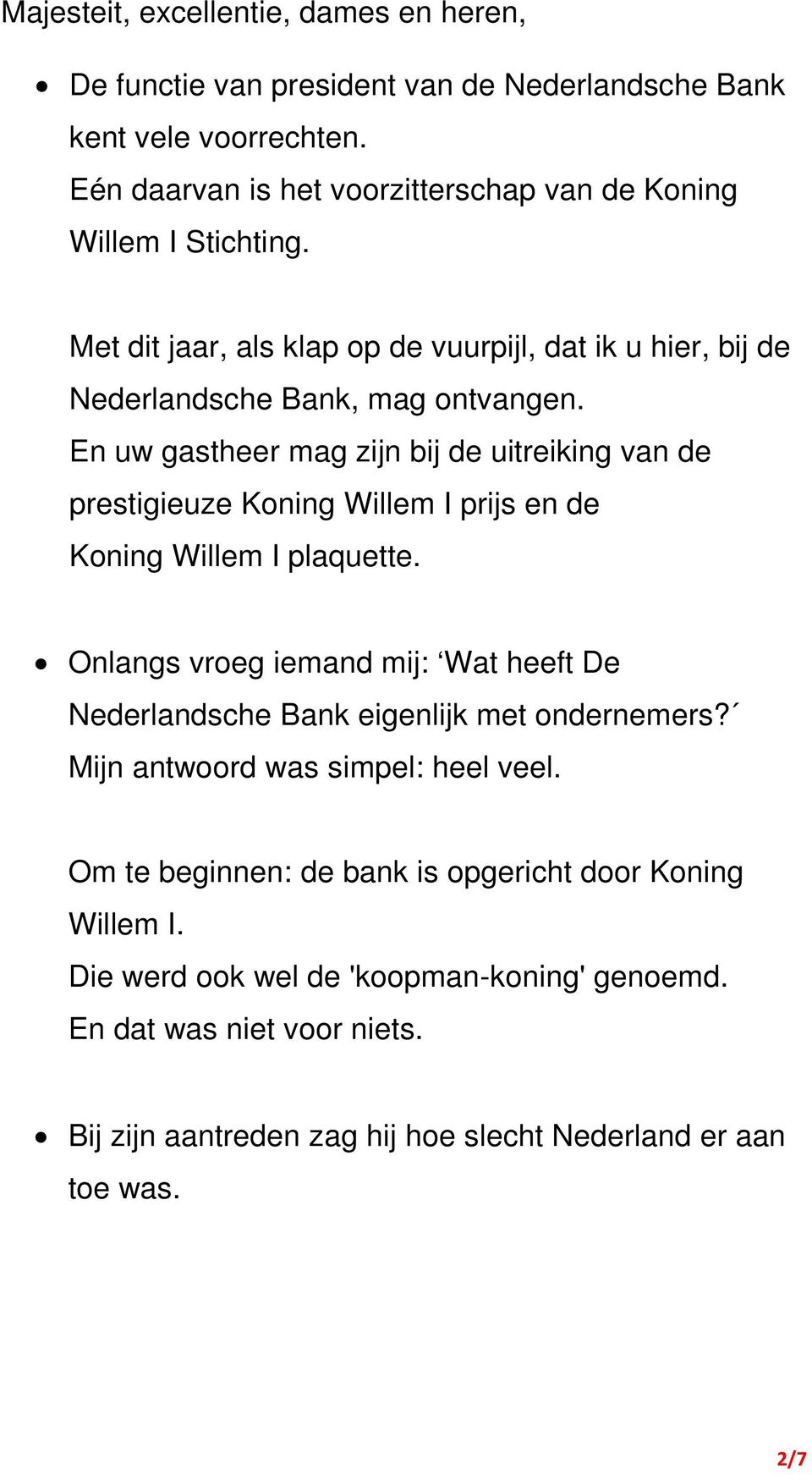 En uw gastheer mag zijn bij de uitreiking van de prestigieuze Koning Willem I prijs en de Koning Willem I plaquette.