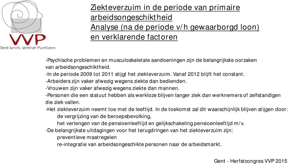 -Vrouwen zijn vaker afwezig wegens ziekte dan mannen. -Personen die een statuut hebben als werkloze blijven langer ziek dan werknemers of zelfstandigen die ziek vallen.