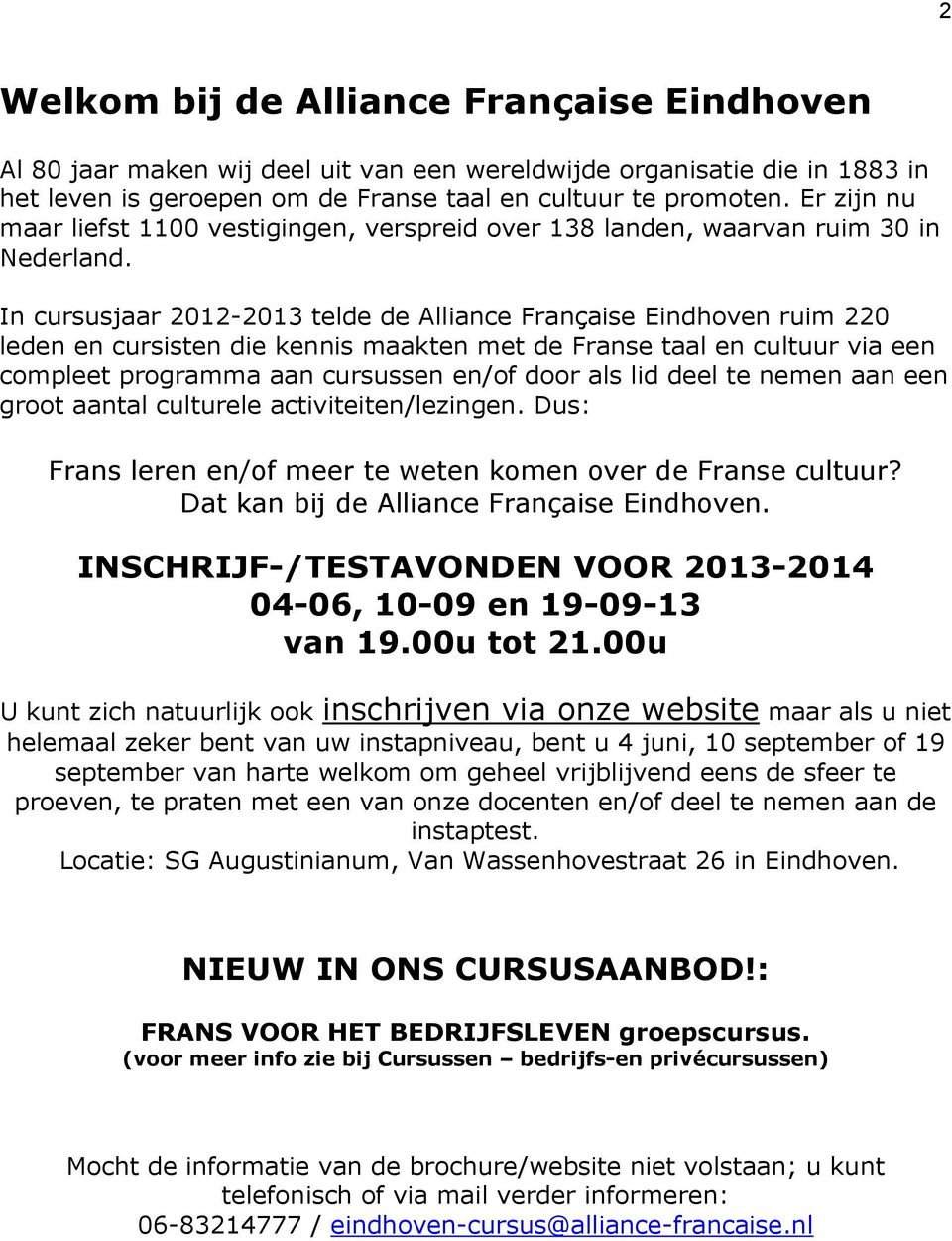 In cursusjaar 2012-2013 telde de Alliance Française Eindhoven ruim 220 leden en cursisten die kennis maakten met de Franse taal en cultuur via een compleet programma aan cursussen en/of door als lid